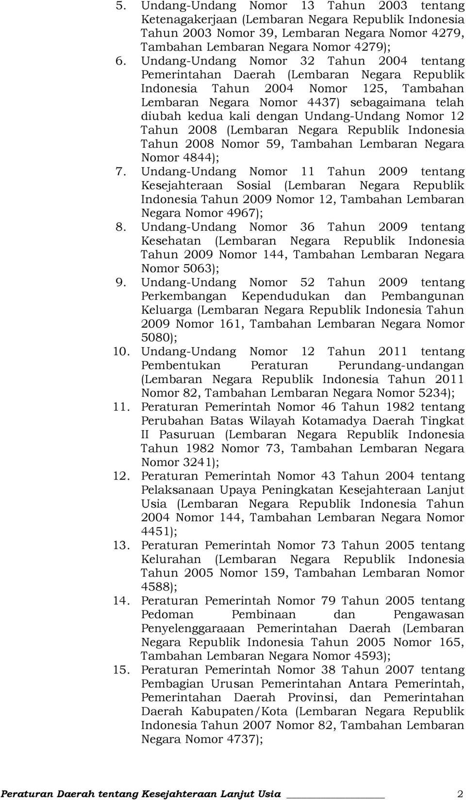 Undang-Undang Nomor 12 Tahun 2008 (Lembaran Negara Republik Indonesia Tahun 2008 Nomor 59, Tambahan Lembaran Negara Nomor 4844); 7.