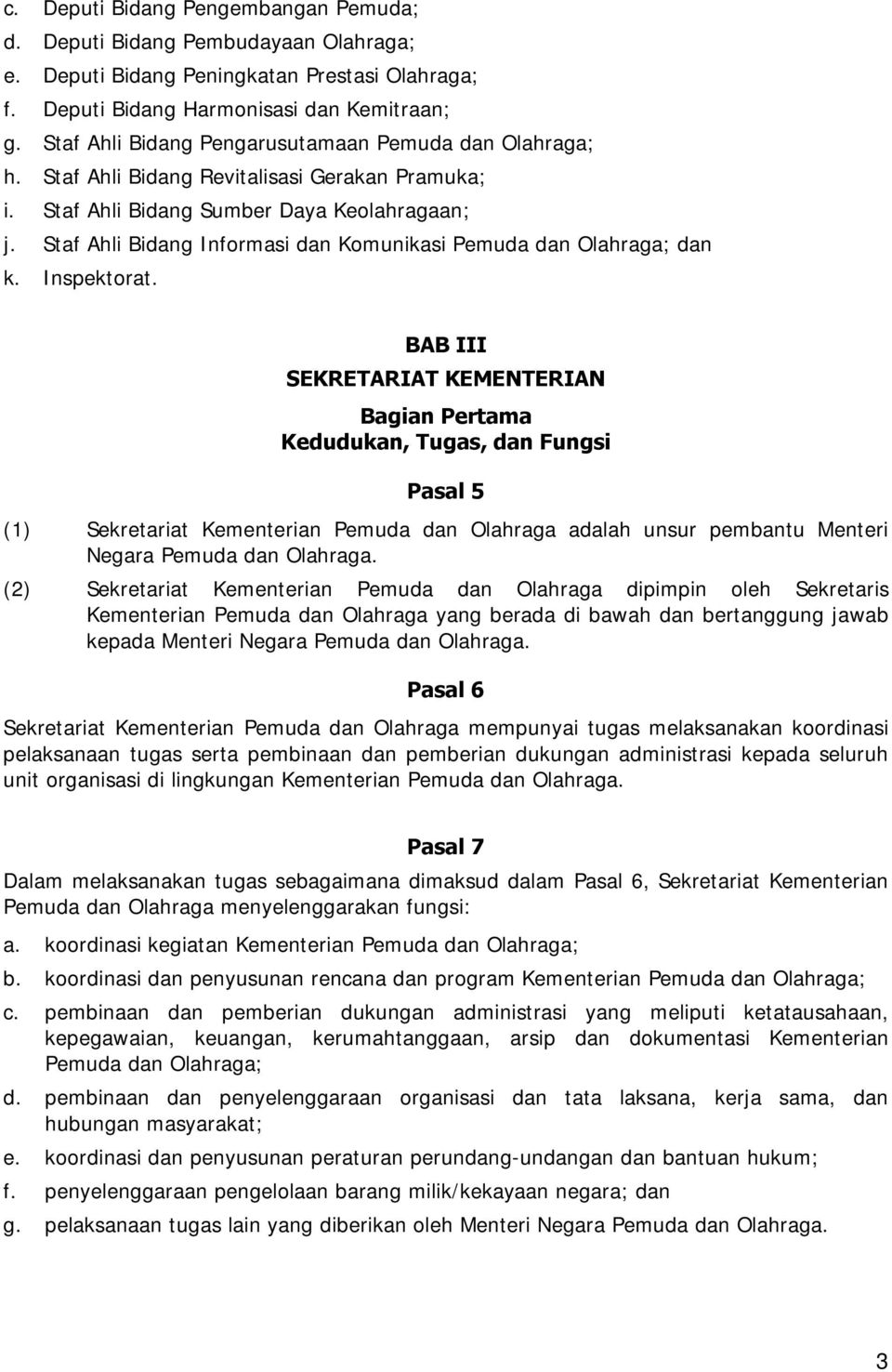 Staf Ahli Bidang Informasi dan Komunikasi Pemuda dan Olahraga; dan k. Inspektorat.