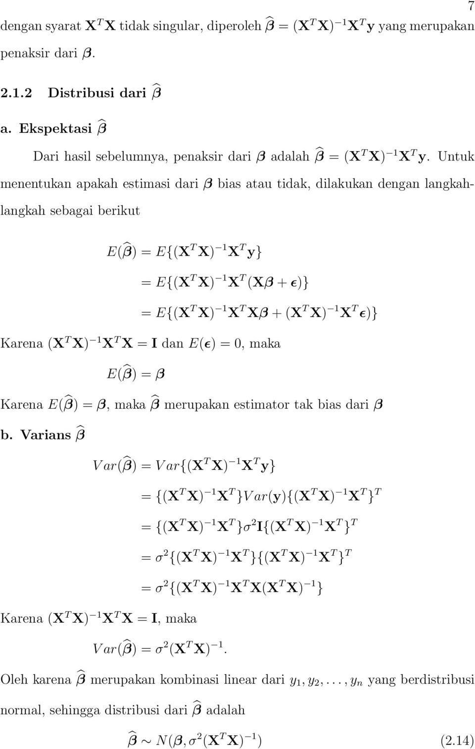 Untuk menentukan apakah estimasi dari β bias atau tidak, dilakukan dengan langkahlangkah sebagai berikut E( β) = E{(X T X) 1 X T y} = E{(X T X) 1 X T (Xβ + ɛ)} = E{(X T X) 1 X T Xβ + (X T X) 1 X T