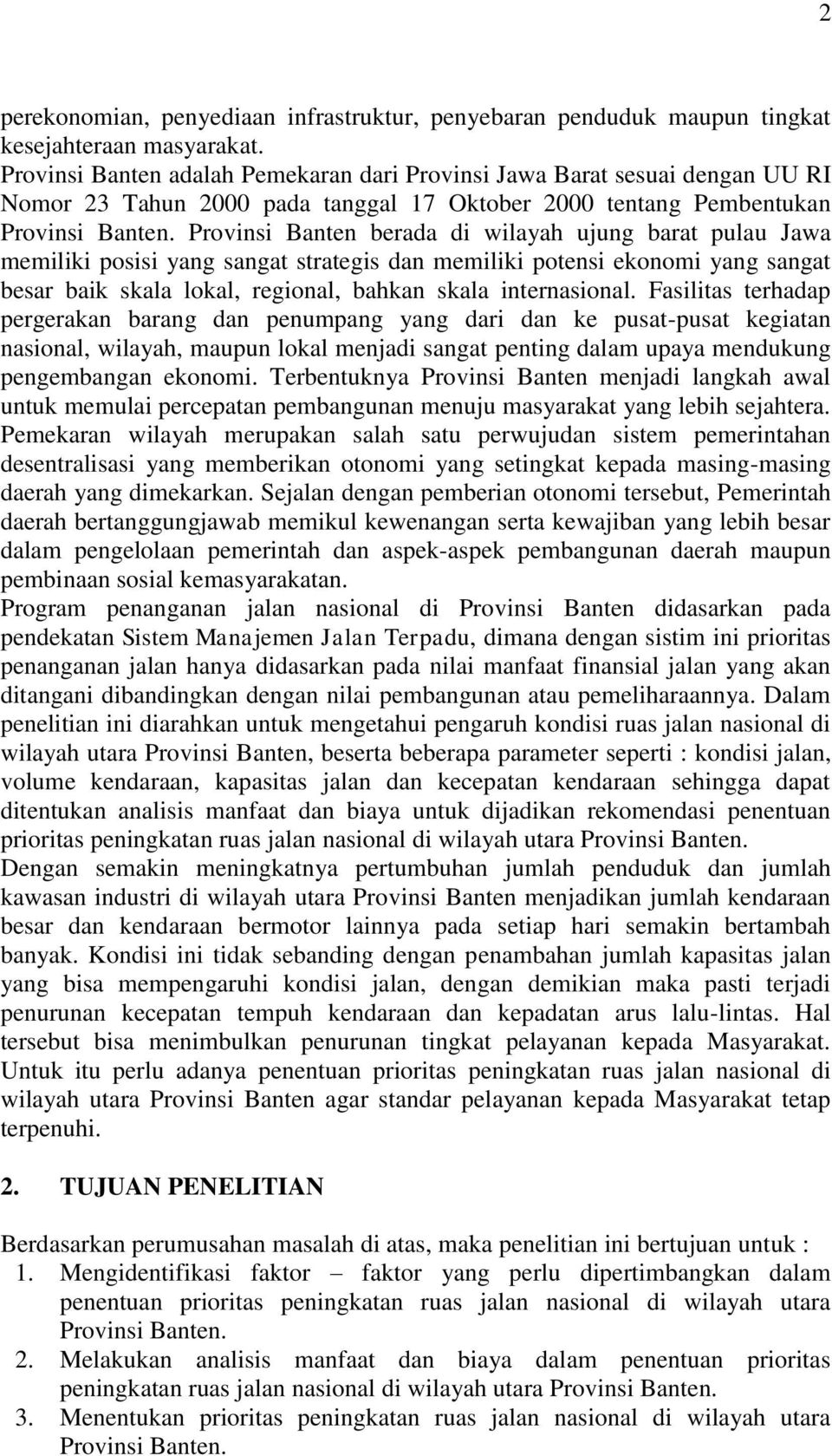 Provinsi Banten berada di wilayah ujung barat pulau Jawa memiliki posisi yang sangat strategis dan memiliki potensi ekonomi yang sangat besar baik skala lokal, regional, bahkan skala internasional.