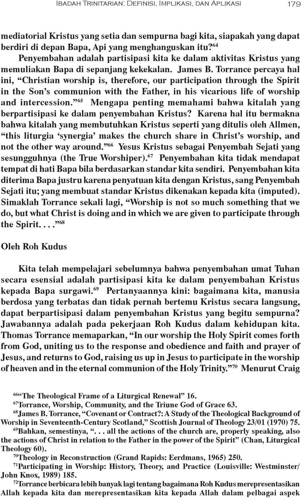 Torrance percaya hal ini, Christian worship is, therefore, our participation through the Spirit in the Son s communion with the Father, in his vicarious life of worship and intercession.