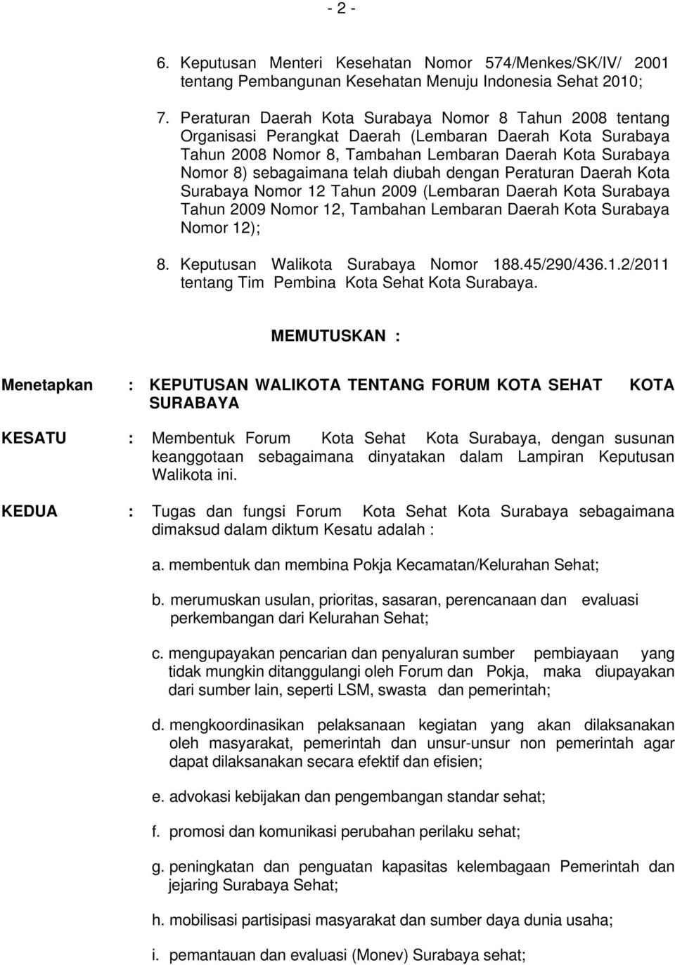 telah diubah dengan Peraturan Daerah Kota Surabaya Nomor 12 Tahun 2009 (Lembaran Daerah Kota Surabaya Tahun 2009 Nomor 12, Tambahan Lembaran Daerah Kota Surabaya Nomor 12); 8.