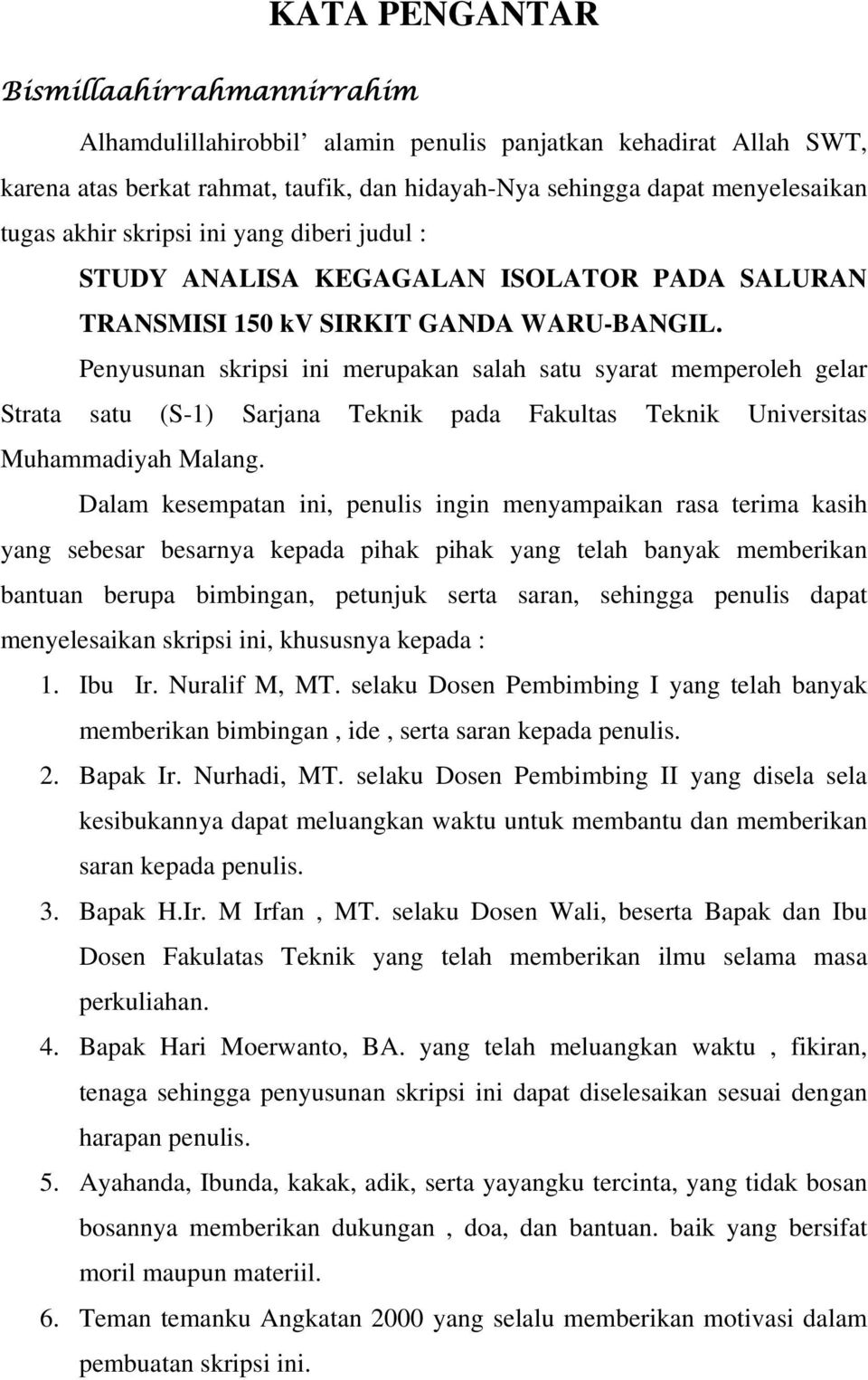 Penyusunan skripsi ini merupakan salah satu syarat memperoleh gelar Strata satu (S-1) Sarjana Teknik pada Fakultas Teknik Universitas Muhammadiyah Malang.