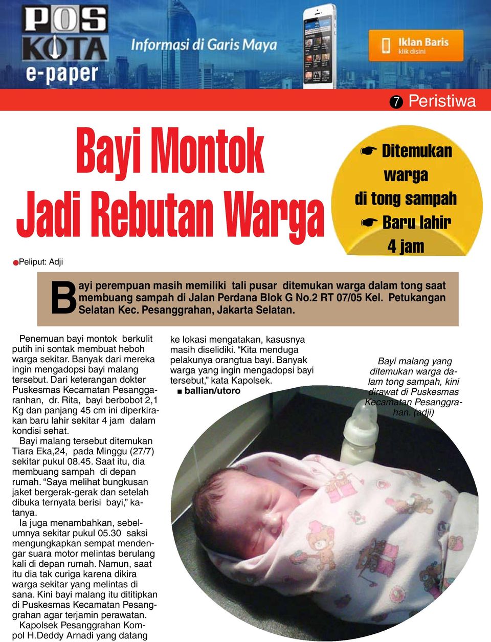Banyak dari mereka ingin mengadopsi bayi malang tersebut. Dari keterangan dokter Puskesmas Kecamatan Pesanggaranhan, dr.