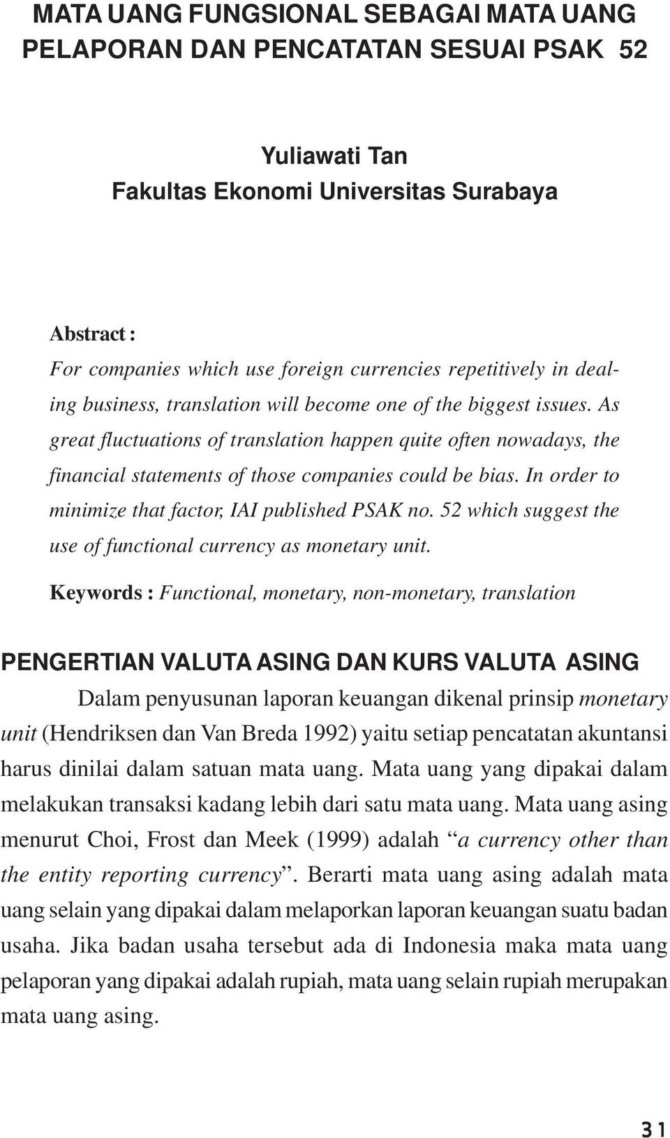 In order to minimize that factor, IAI published PSAK no. 52 which suggest the use of functional currency as monetary unit.