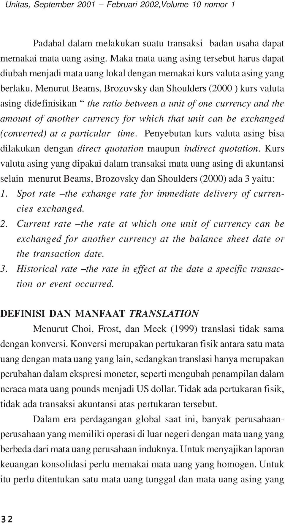 Menurut Beams, Brozovsky dan Shoulders (2000 ) kurs valuta asing didefinisikan the ratio between a unit of one currency and the amount of another currency for which that unit can be exchanged