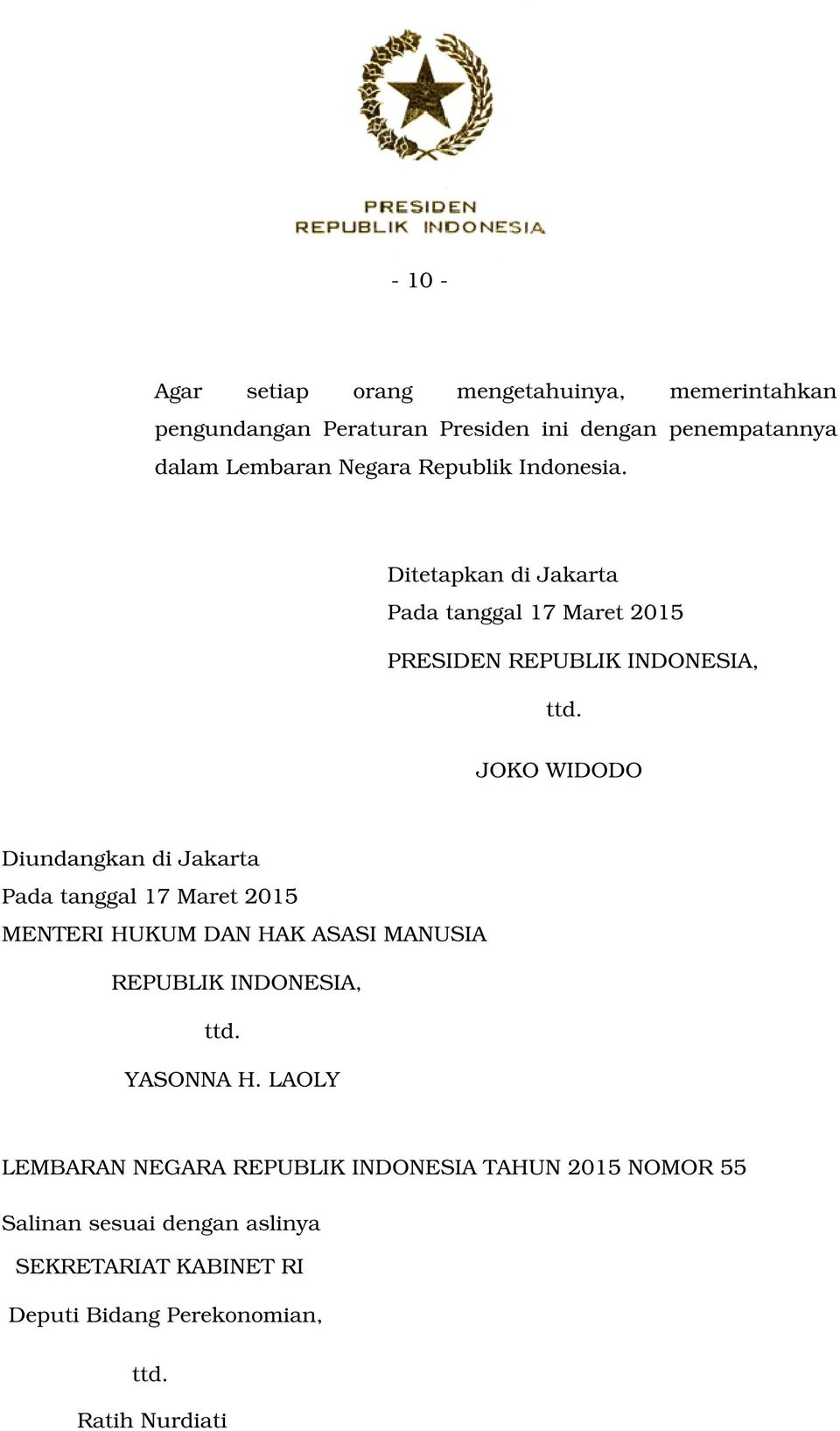 JOKO WIDODO Diundangkan di Jakarta Pada tanggal 17 Maret 2015 MENTERI HUKUM DAN HAK ASASI MANUSIA REPUBLIK INDONESIA, ttd. YASONNA H.