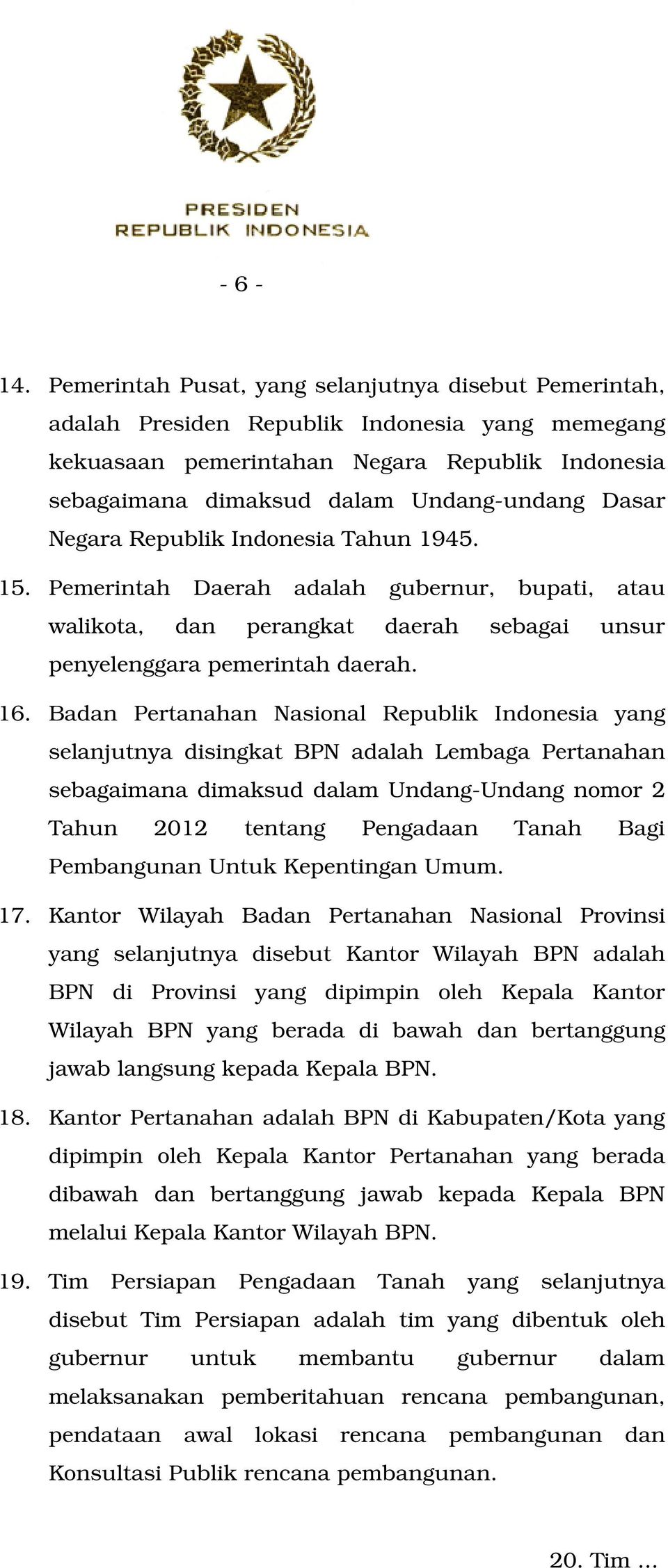 Negara Republik Indonesia Tahun 1945. 15. Pemerintah Daerah adalah gubernur, bupati, atau walikota, dan perangkat daerah sebagai unsur penyelenggara pemerintah daerah. 16.