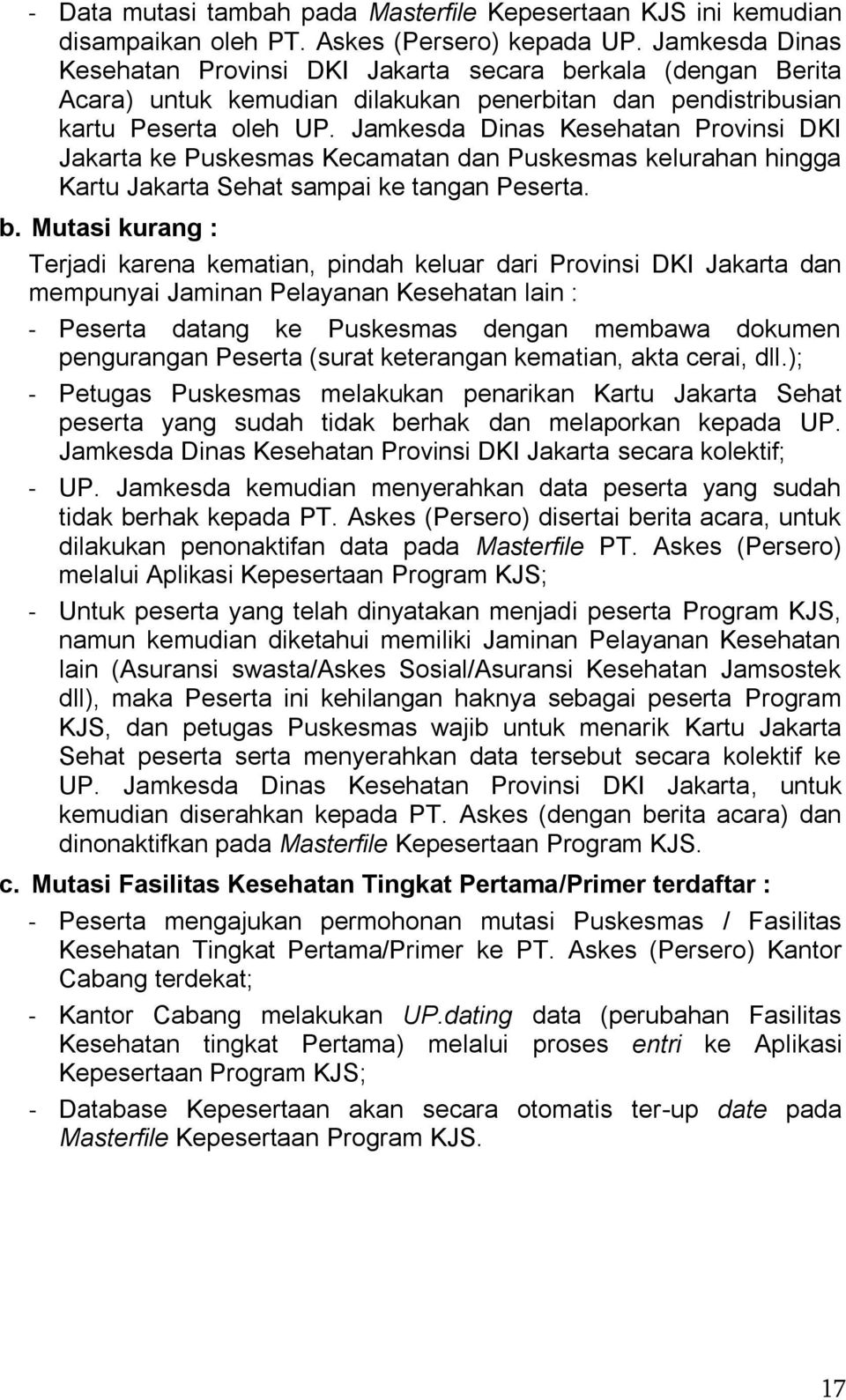 Jamkesda Dinas Kesehatan Provinsi DKI Jakarta ke Puskesmas Kecamatan dan Puskesmas kelurahan hingga Kartu Jakarta Sehat sampai ke tangan Peserta. b.