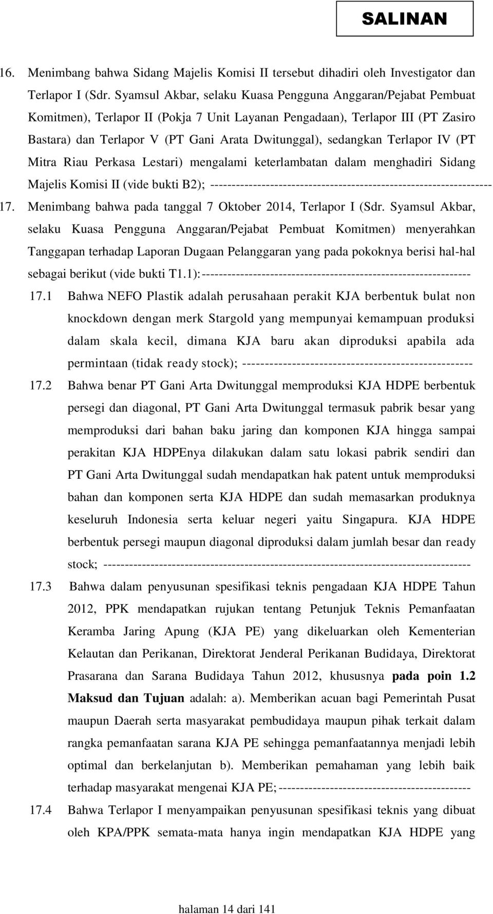 sedangkan Terlapor IV (PT Mitra Riau Perkasa Lestari) mengalami keterlambatan dalam menghadiri Sidang Majelis Komisi II (vide bukti B2);