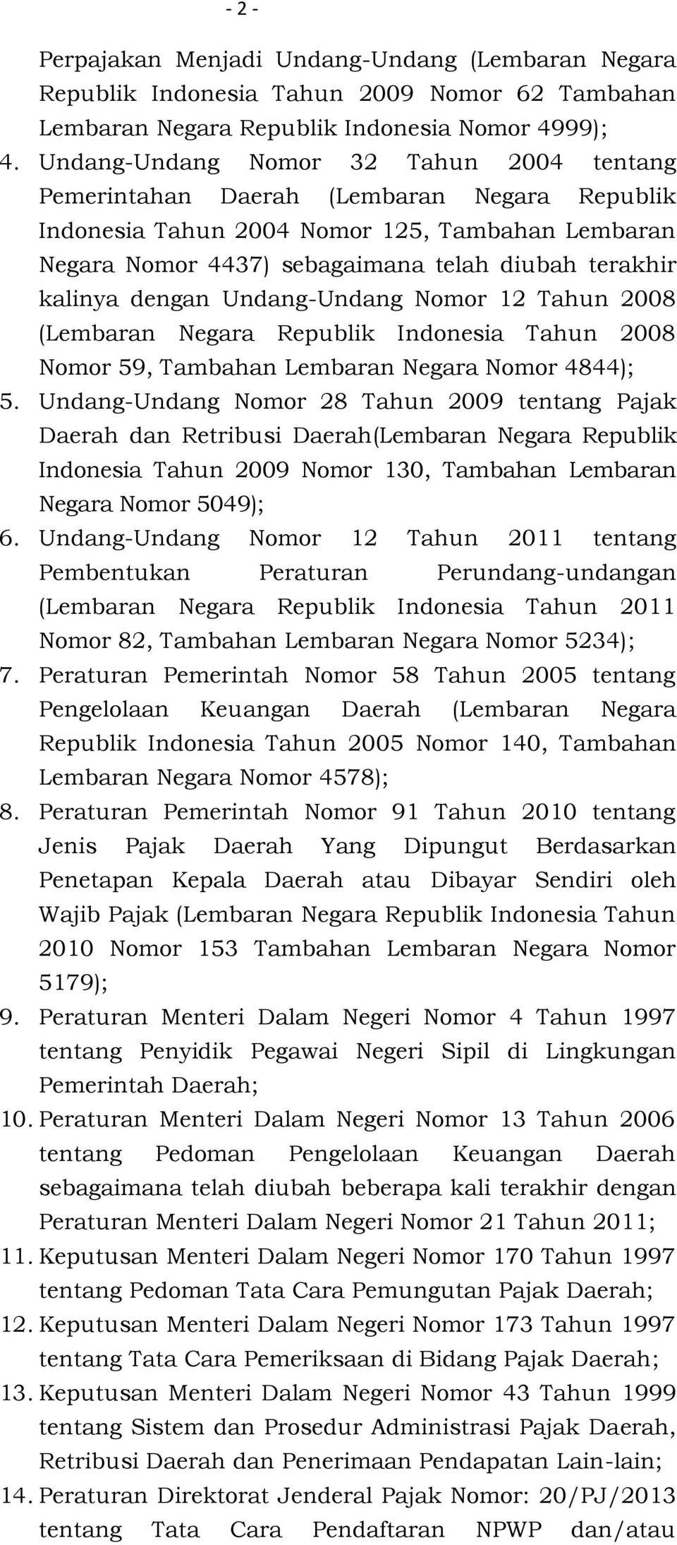 dengan Undang-Undang Nomor 12 Tahun 2008 (Lembaran Negara Republik Indonesia Tahun 2008 Nomor 59, Tambahan Lembaran Negara Nomor 4844); 5.