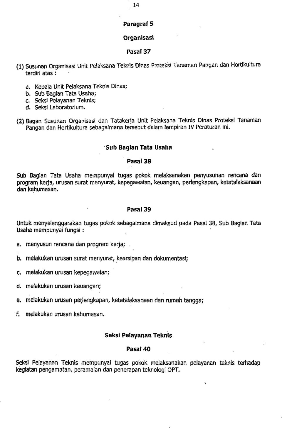 ; (2) Bagan Susunan Organisasi dan Tatakerja Unit Pelaksana Teknis Dinas Proteksi Tanaman Pangan dan Hortikultura sebagaimana tersebut dalam lampiran IV Peraturan ini.