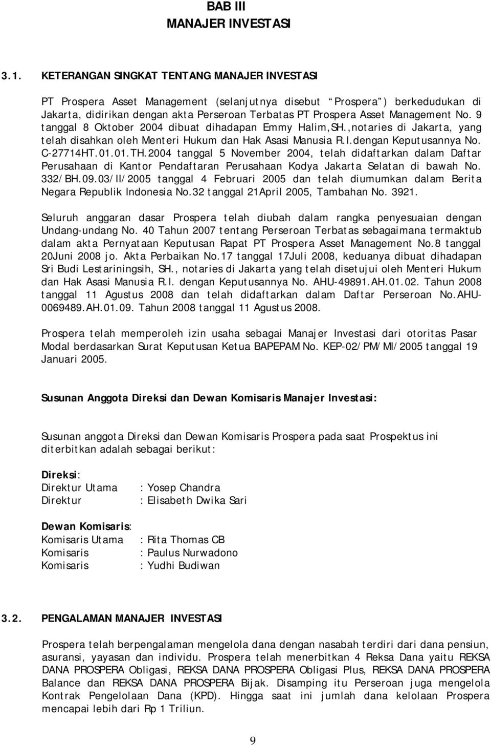 Management No. 9 tanggal 8 Oktober 2004 dibuat dihadapan Emmy Halim,SH.,notaries di Jakarta, yang telah disahkan oleh Menteri Hukum dan Hak Asasi Manusia R.I.dengan Keputusannya No. C-27714HT.01.01.TH.