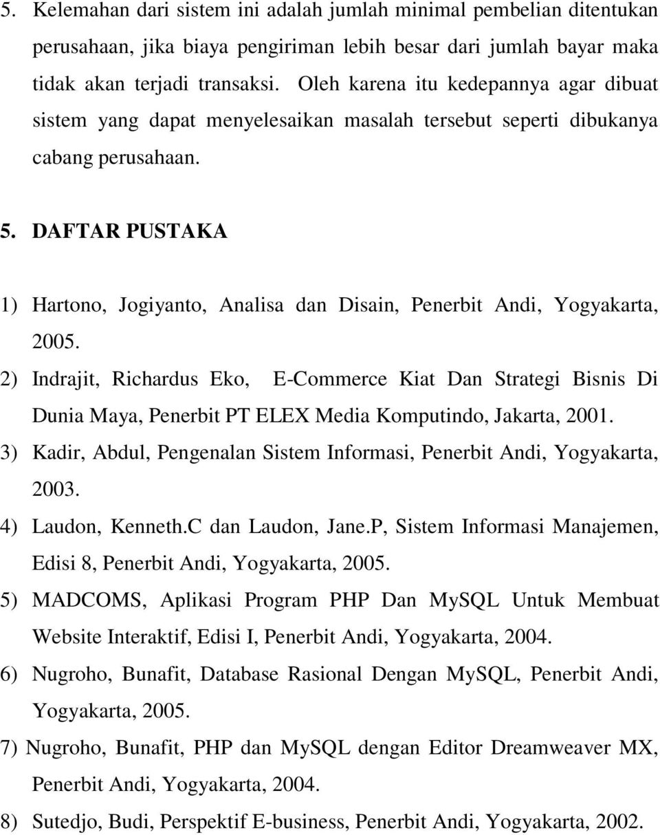 DAFTAR PUSTAKA 1) Hartono, Jogiyanto, Analisa dan Disain, Penerbit Andi, Yogyakarta, 2005.