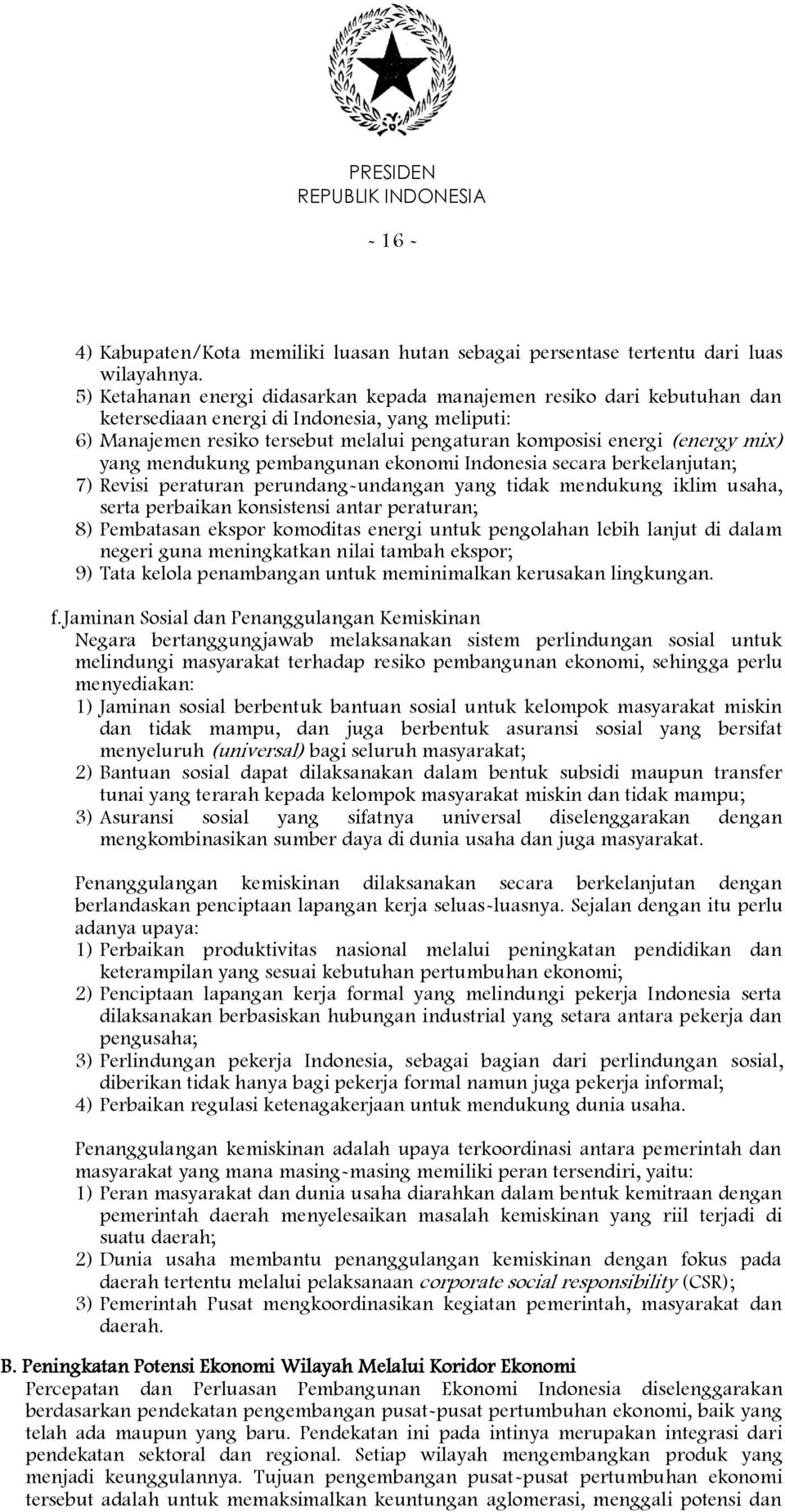 mix) yang mendukung pembangunan ekonomi Indonesia secara berkelanjutan; 7) Revisi peraturan perundang-undangan yang tidak mendukung iklim usaha, serta perbaikan konsistensi antar peraturan; 8)