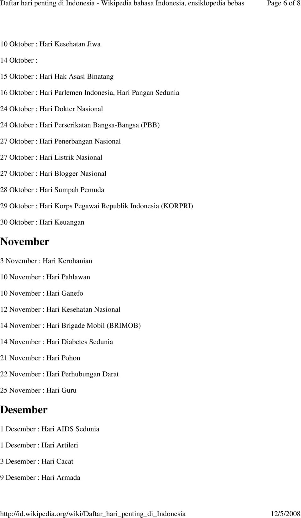 Korps Pegawai Republik Indonesia (KORPRI) 30 Oktober : Hari Keuangan November 3 November : Hari Kerohanian 10 November : Hari Pahlawan 10 November : Hari Ganefo 12 November : Hari Kesehatan Nasional