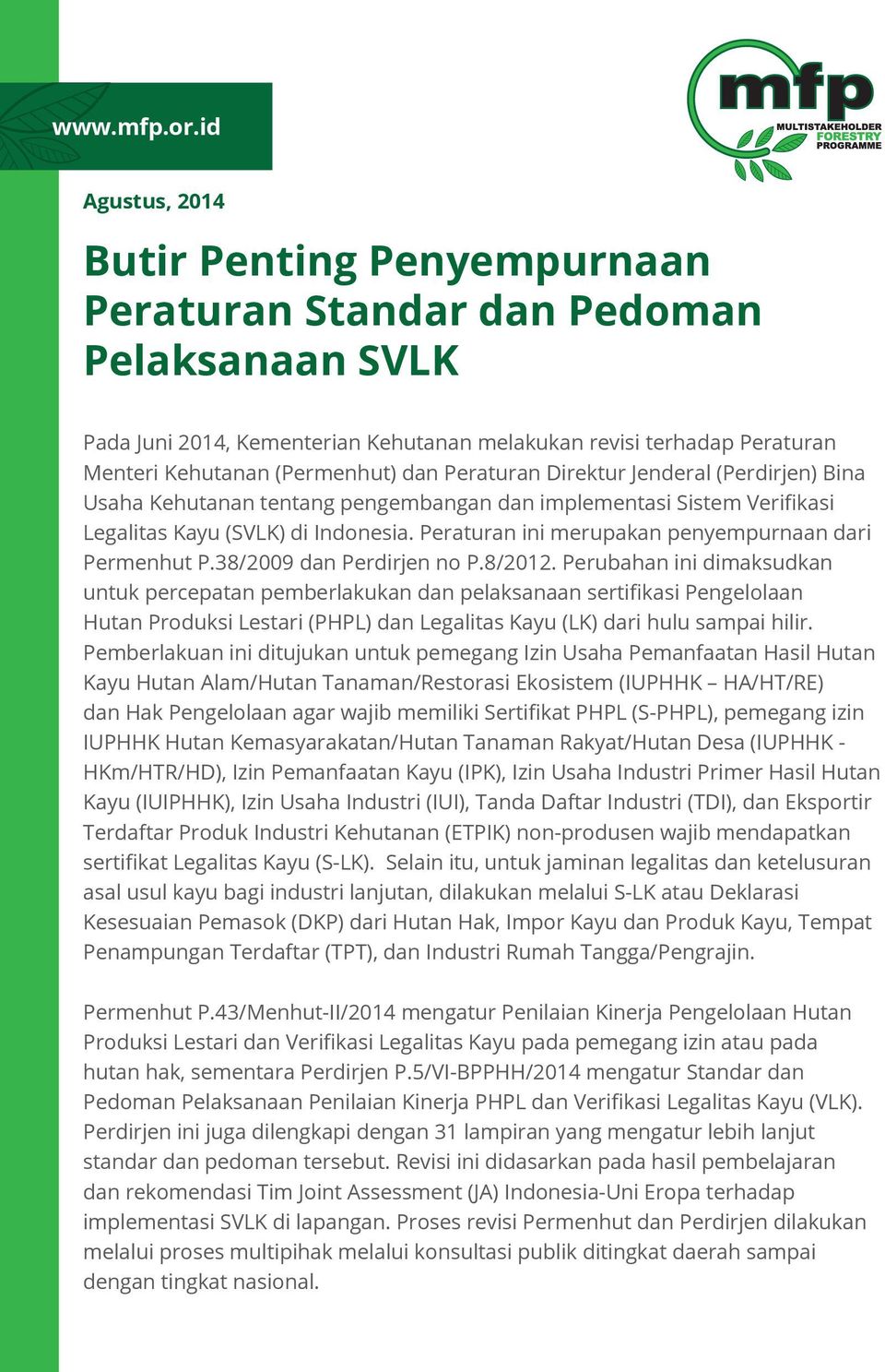 Peraturan Direktur Jenderal (Perdirjen) Bina Usaha Kehutanan tentang pengembangan dan implementasi Sistem Verifikasi Legalitas Kayu (SVLK) di Indonesia.
