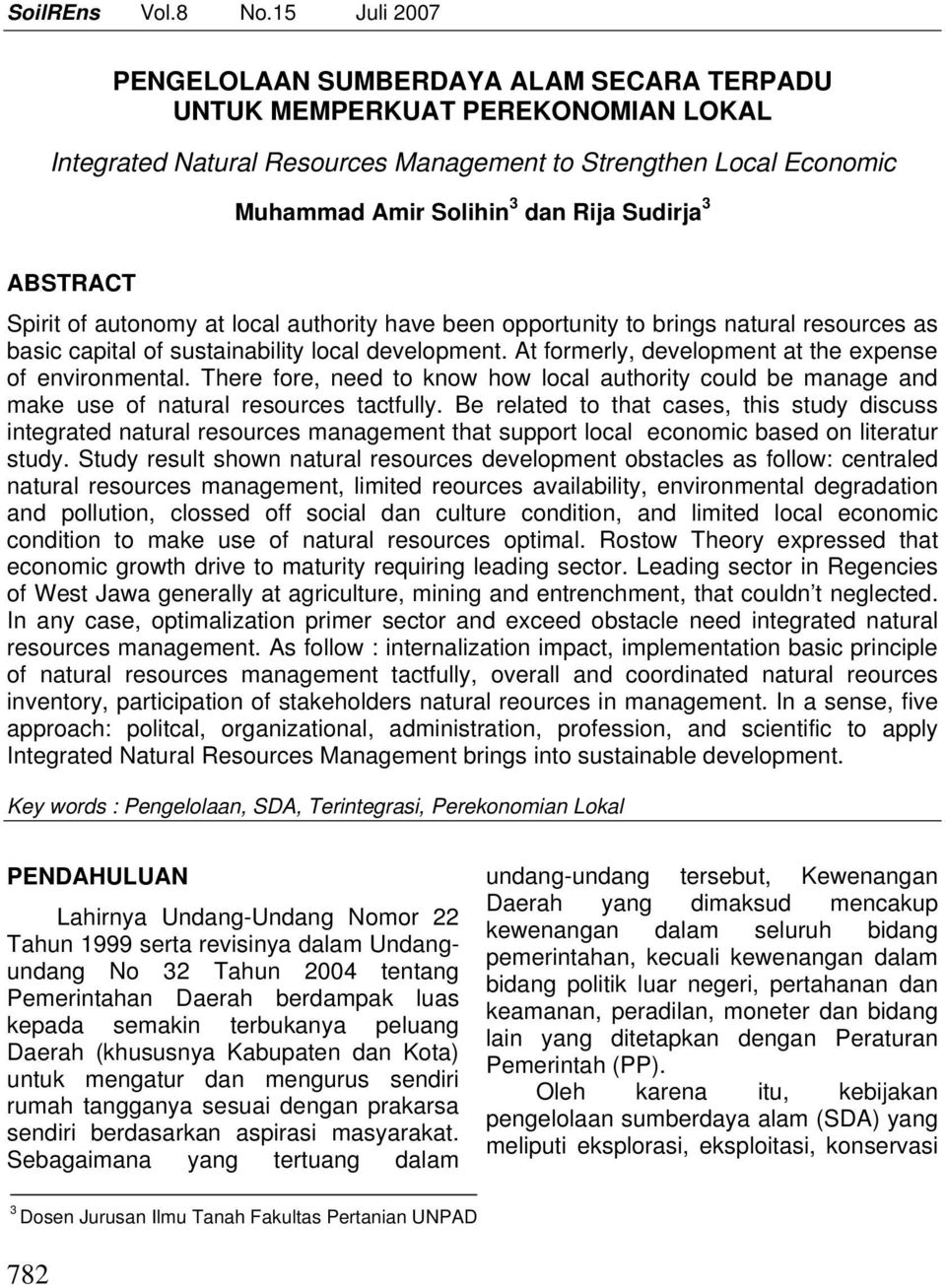 Sudirja 3 ABSTRACT Spirit of autonomy at local authority have been opportunity to brings natural resources as basic capital of sustainability local development.