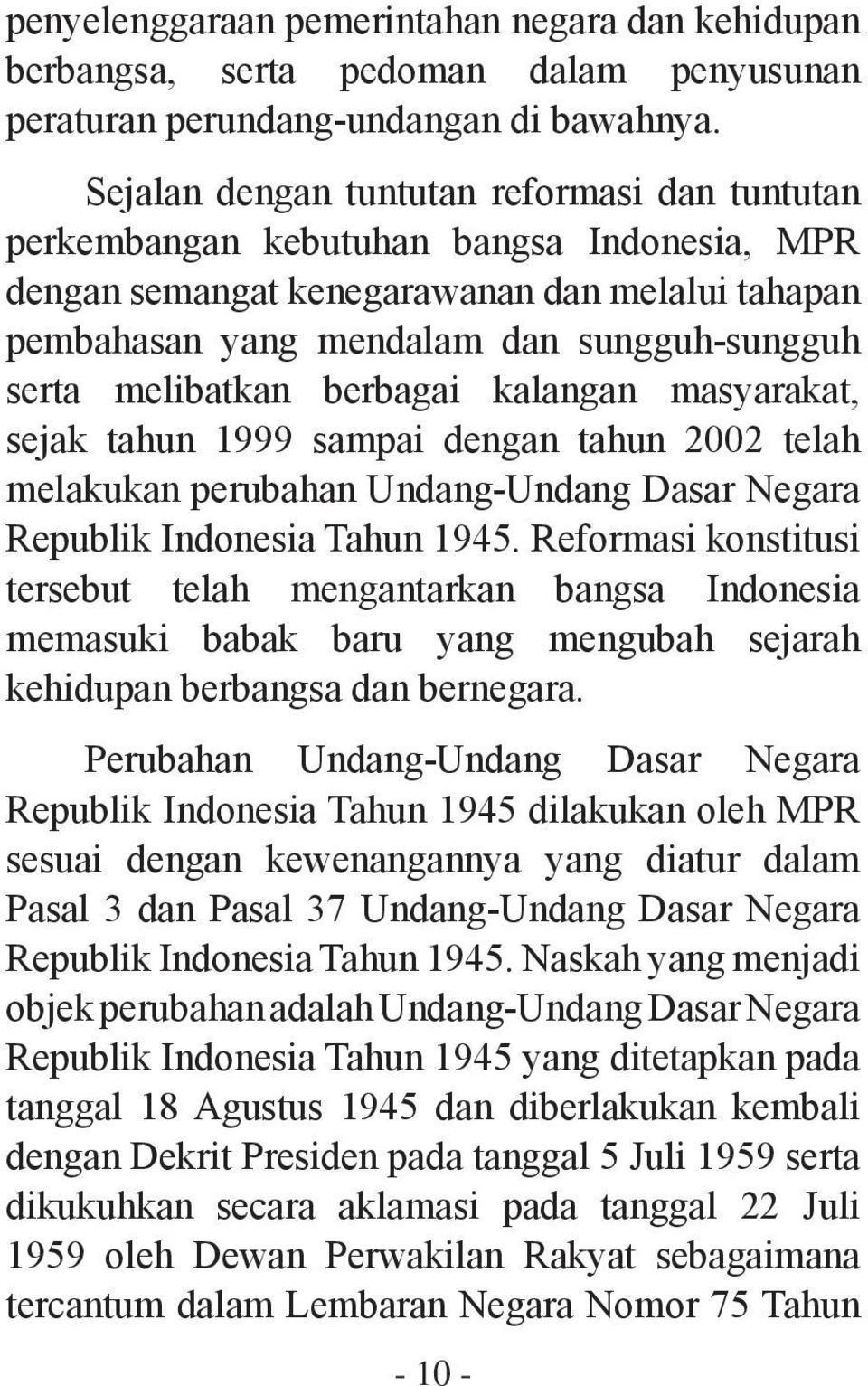 melibatkan berbagai kalangan masyarakat, sejak tahun 1999 sampai dengan tahun 2002 telah melakukan perubahan Undang-Undang Dasar Negara Republik Indonesia Tahun 1945.