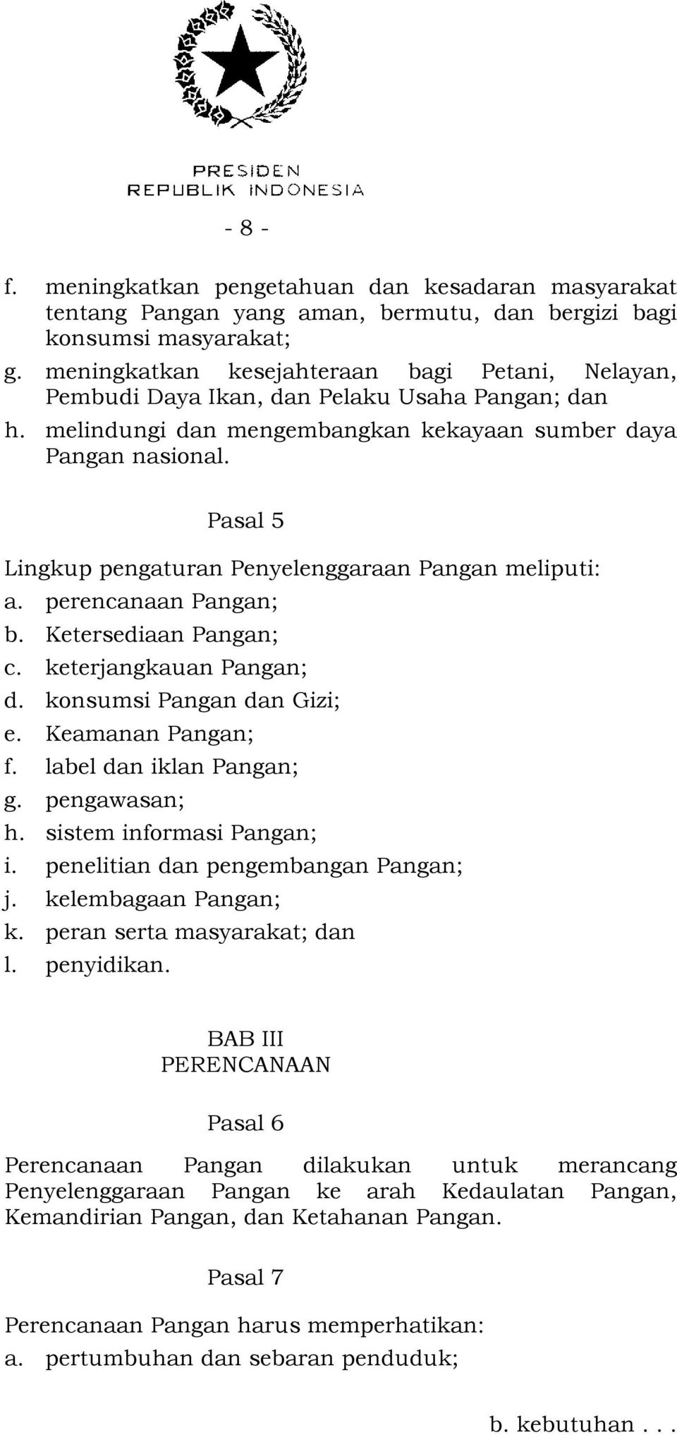 Pasal 5 Lingkup pengaturan Penyelenggaraan Pangan meliputi: a. perencanaan Pangan; b. Ketersediaan Pangan; c. keterjangkauan Pangan; d. konsumsi Pangan dan Gizi; e. Keamanan Pangan; f.