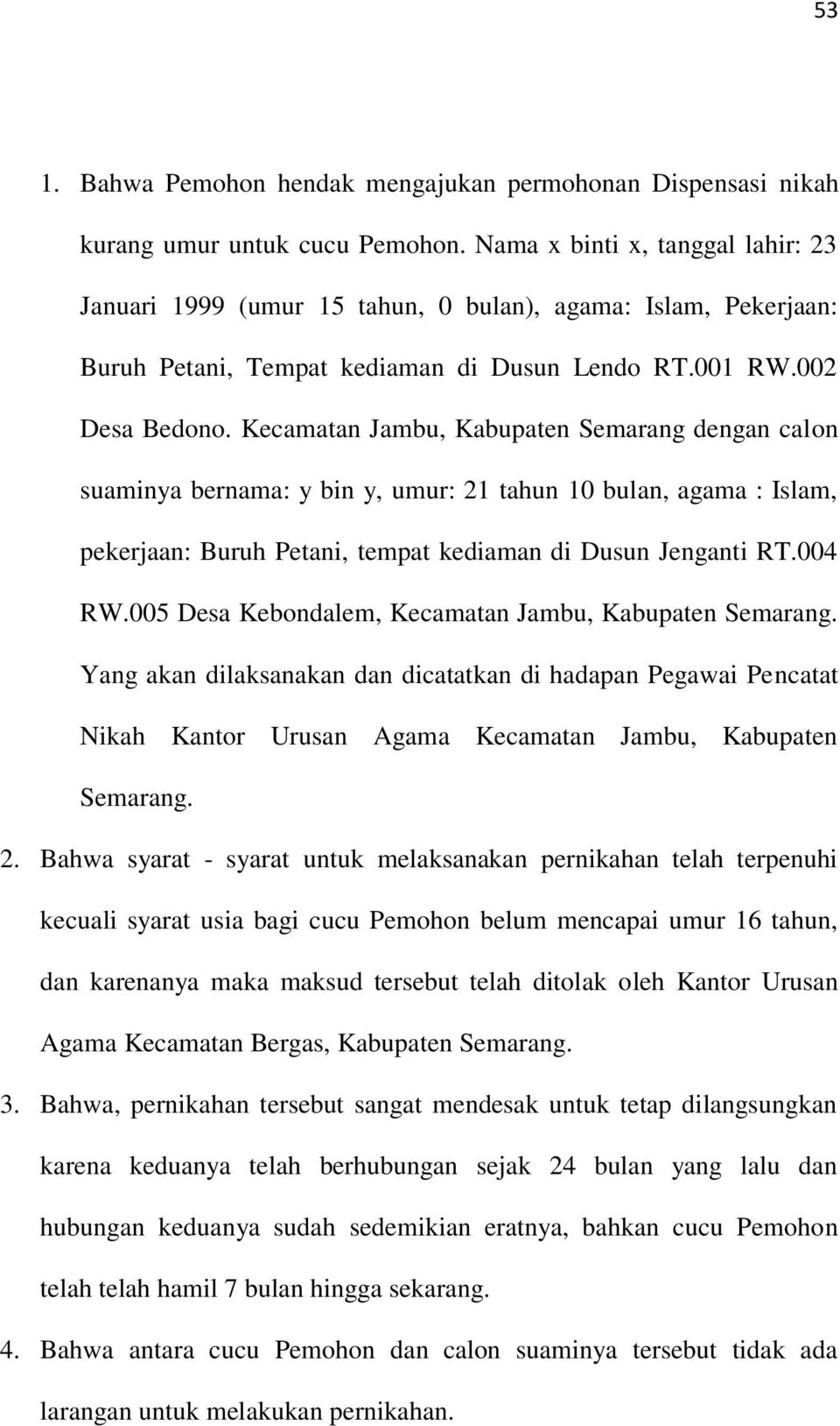 Kecamatan Jambu, Kabupaten Semarang dengan calon suaminya bernama: y bin y, umur: 21 tahun 10 bulan, agama : Islam, pekerjaan: Buruh Petani, tempat kediaman di Dusun Jenganti RT.004 RW.