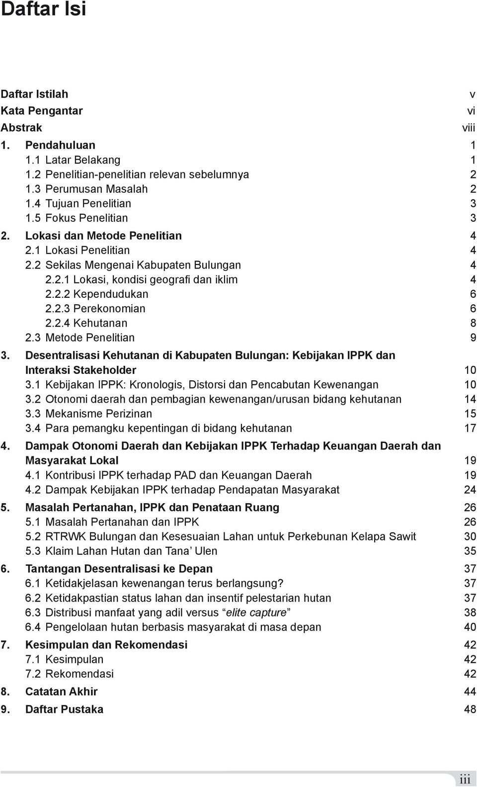 2.4 Kehutanan 8 2.3 Metode Penelitian 9 3. Desentralisasi Kehutanan di Kabupaten Bulungan: Kebijakan IPPK dan Interaksi Stakeholder 10 3.