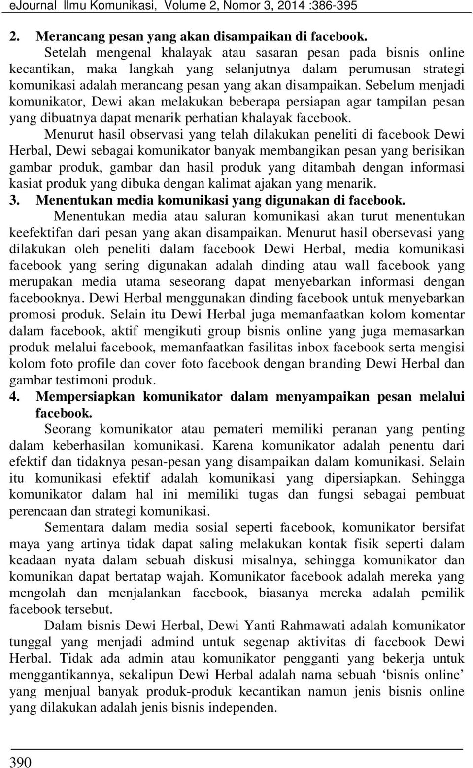 Sebelum menjadi komunikator, Dewi akan melakukan beberapa persiapan agar tampilan pesan yang dibuatnya dapat menarik perhatian khalayak facebook.