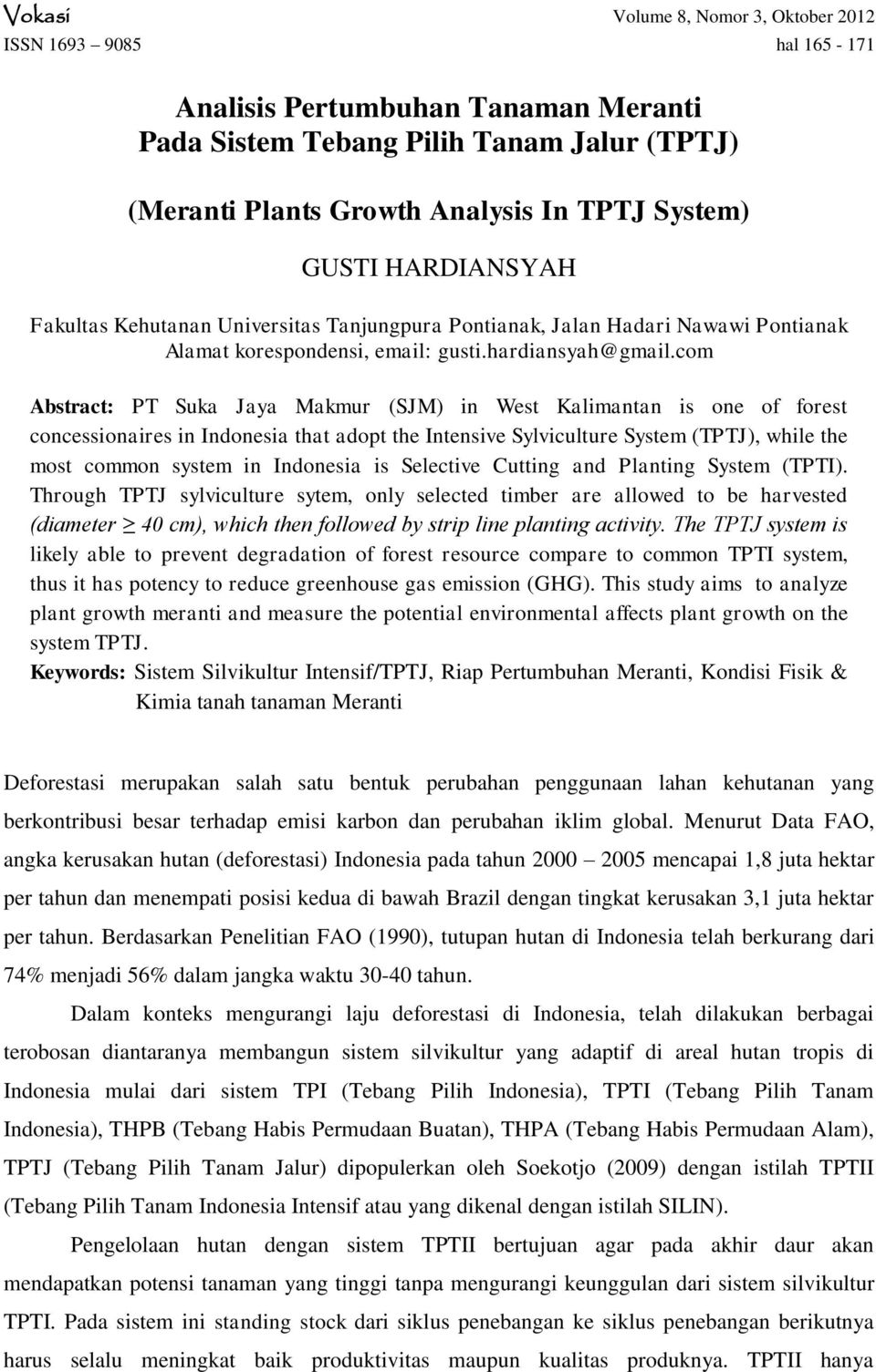 com Abstract: PT Suka Jaya Makmur (SJM) in West Kalimantan is one of forest concessionaires in Indonesia that adopt the Intensive Sylviculture System (TPTJ), while the most common system in Indonesia