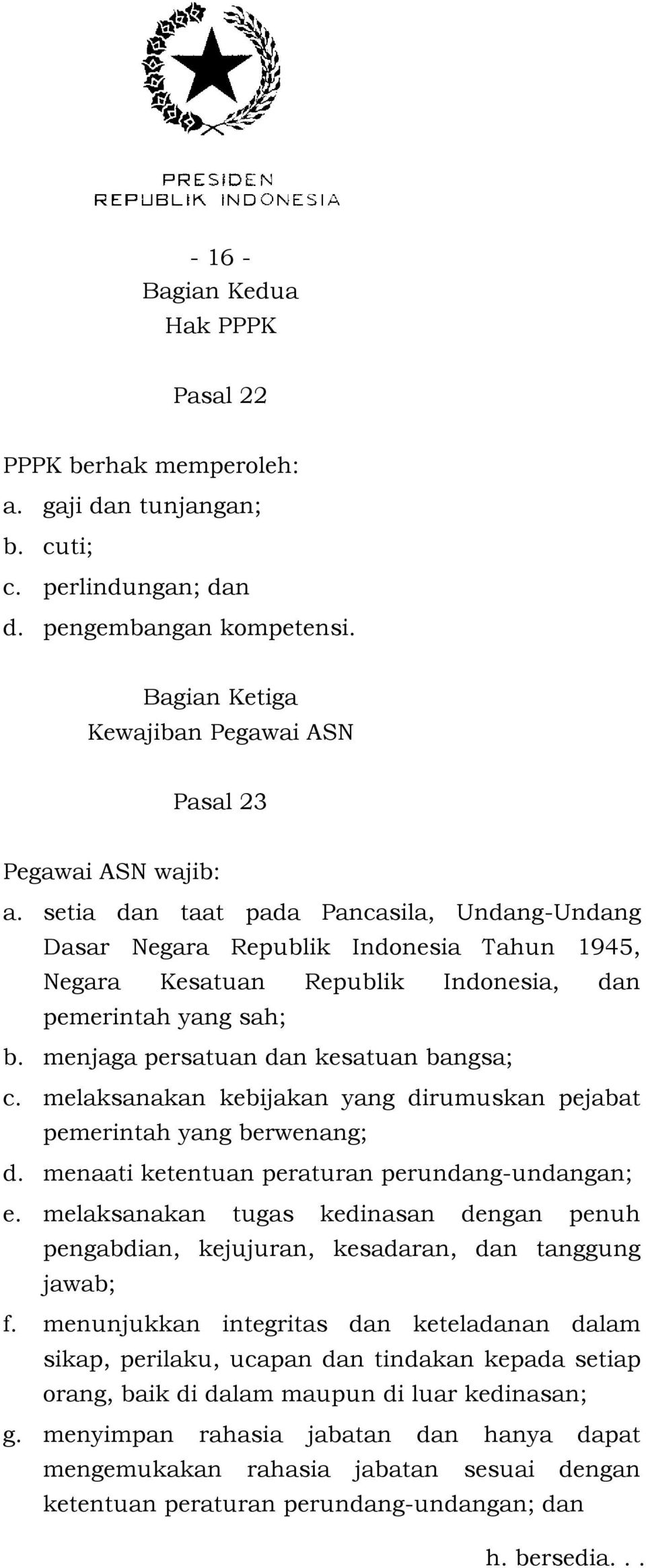setia dan taat pada Pancasila, Undang-Undang Dasar Negara Republik Indonesia Tahun 1945, Negara Kesatuan Republik Indonesia, dan pemerintah yang sah; b. menjaga persatuan dan kesatuan bangsa; c.