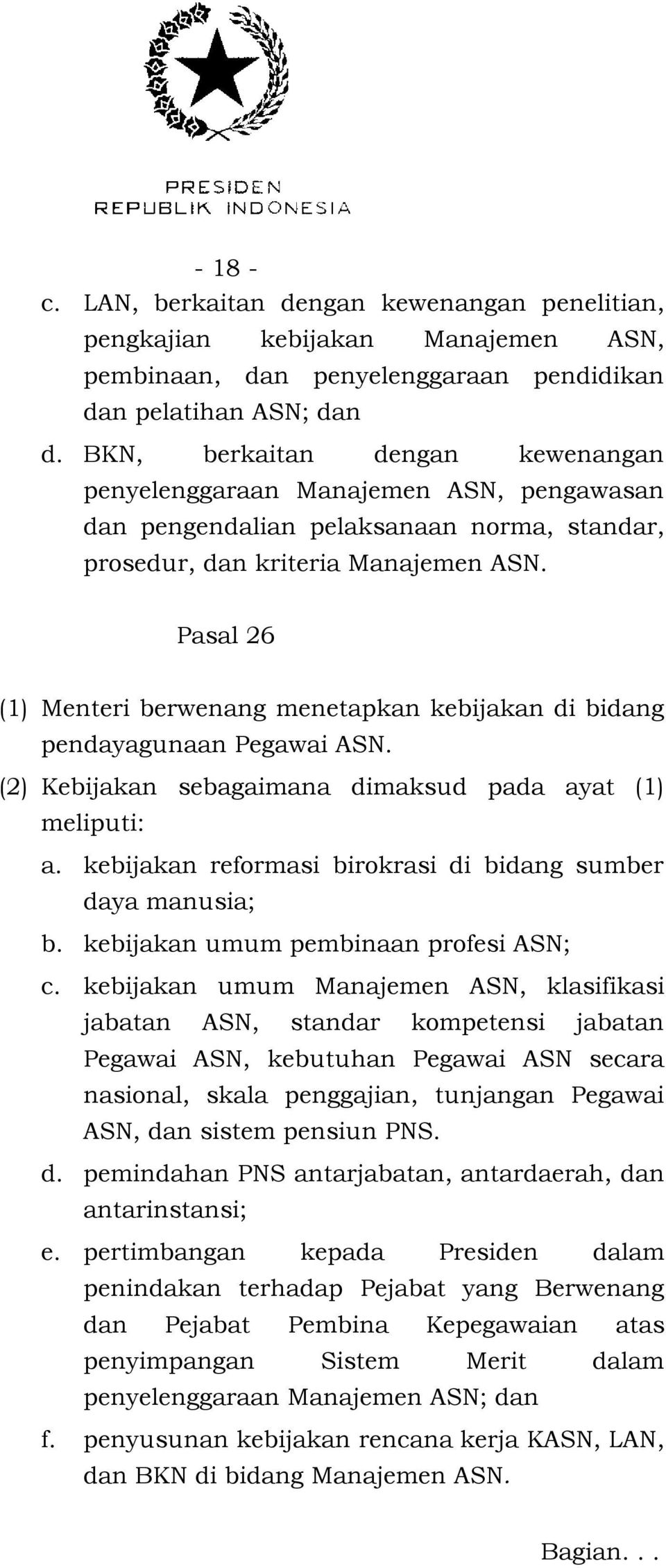Pasal 26 (1) Menteri berwenang menetapkan kebijakan di bidang pendayagunaan Pegawai ASN. (2) Kebijakan sebagaimana dimaksud pada ayat (1) meliputi: a.