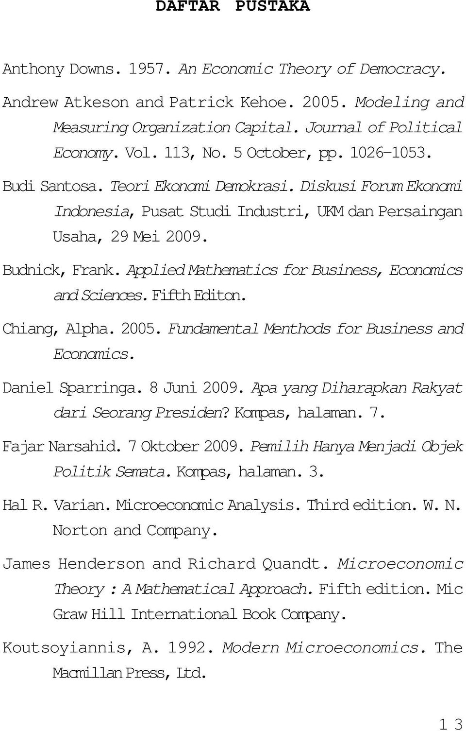 Applied Mathematics for Business, Economics and Sciences. Fifth Editon. Chiang, Alpha. 2005. Fundamental Menthods for Business and Economics. Daniel Sparringa. 8 Juni 2009.