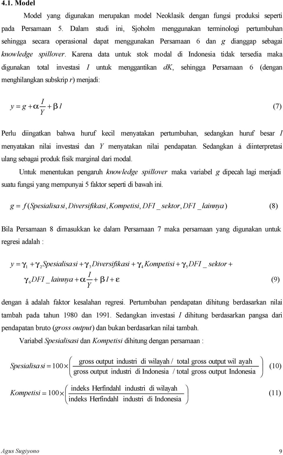 Karena data untuk stok modal di Indonesia tidak tersedia maka digunakan total investasi I untuk menggantikan dk, sehingga Persamaan 6 (dengan menghilangkan subskrip r) menjadi: I y = g +α + β l (7) Y