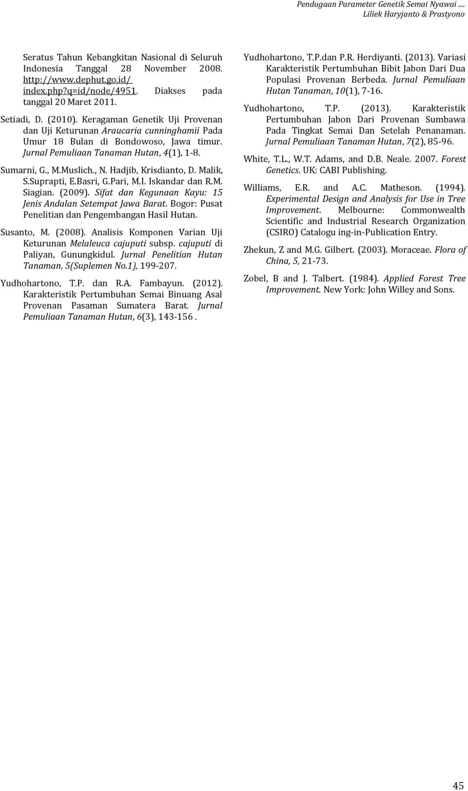 Jurnal Pemuliaan Tanaman Hutan, 4(1), 1-8. Sumarni, G., M.Muslich., N. Hadjib, Krisdianto, D. Malik, S.Suprapti, E.Basri, G.Pari, M.I. Iskandar dan R.M. Siagian. (2009).