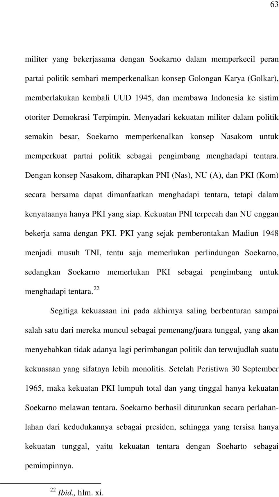 Menyadari kekuatan militer dalam politik semakin besar, Soekarno memperkenalkan konsep Nasakom untuk memperkuat partai politik sebagai pengimbang menghadapi tentara.