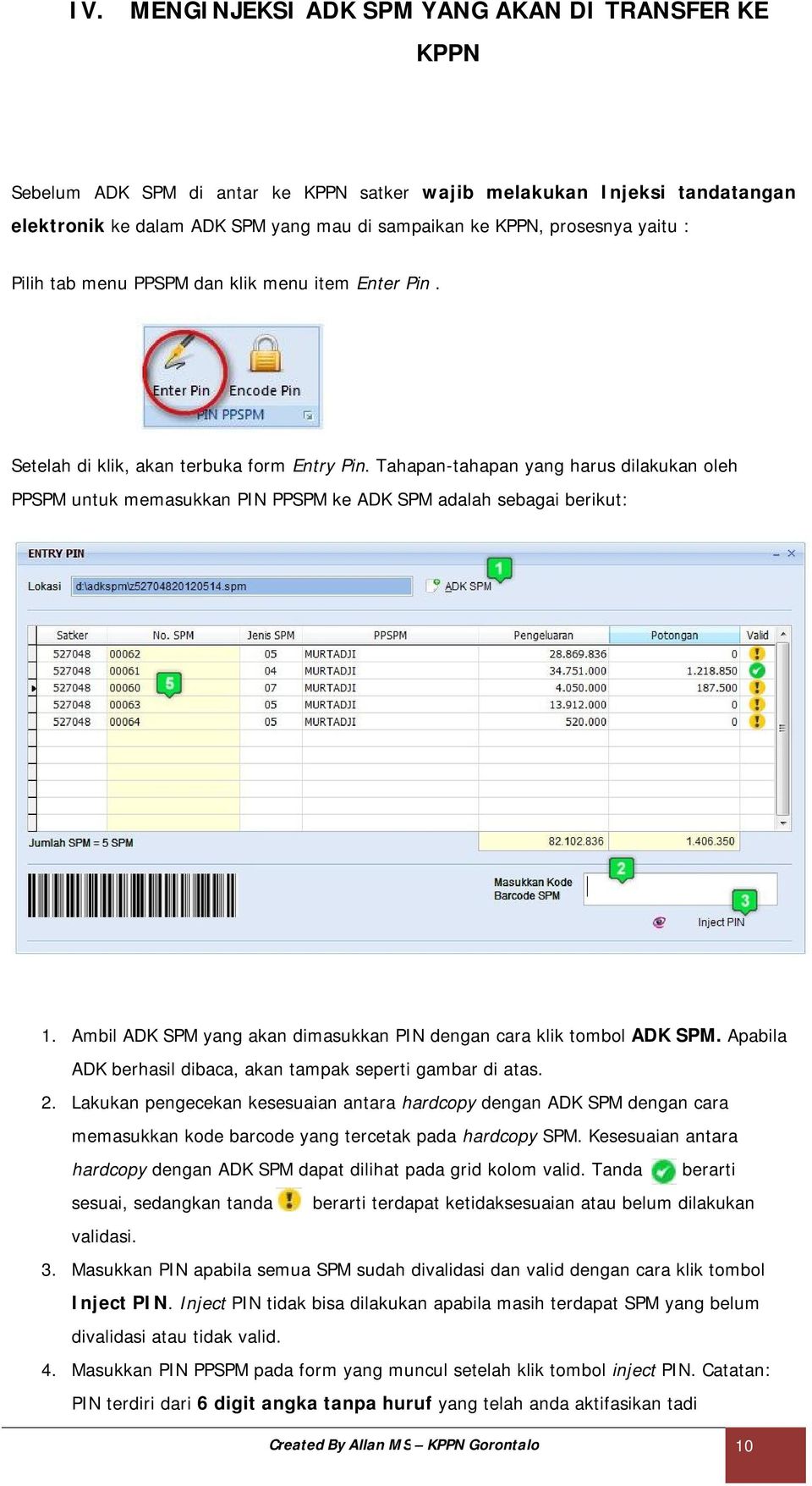 Tahapan-tahapan yang harus dilakukan oleh PPSPM untuk memasukkan PIN PPSPM ke ADK SPM adalah sebagai berikut: 1. Ambil ADK SPM yang akan dimasukkan PIN dengan cara klik tombol ADK SPM.