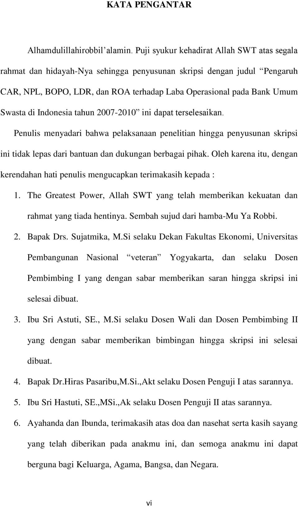 Indonesia tahun 2007-2010 ini dapat terselesaikan. Penulis menyadari bahwa pelaksanaan penelitian hingga penyusunan skripsi ini tidak lepas dari bantuan dan dukungan berbagai pihak.