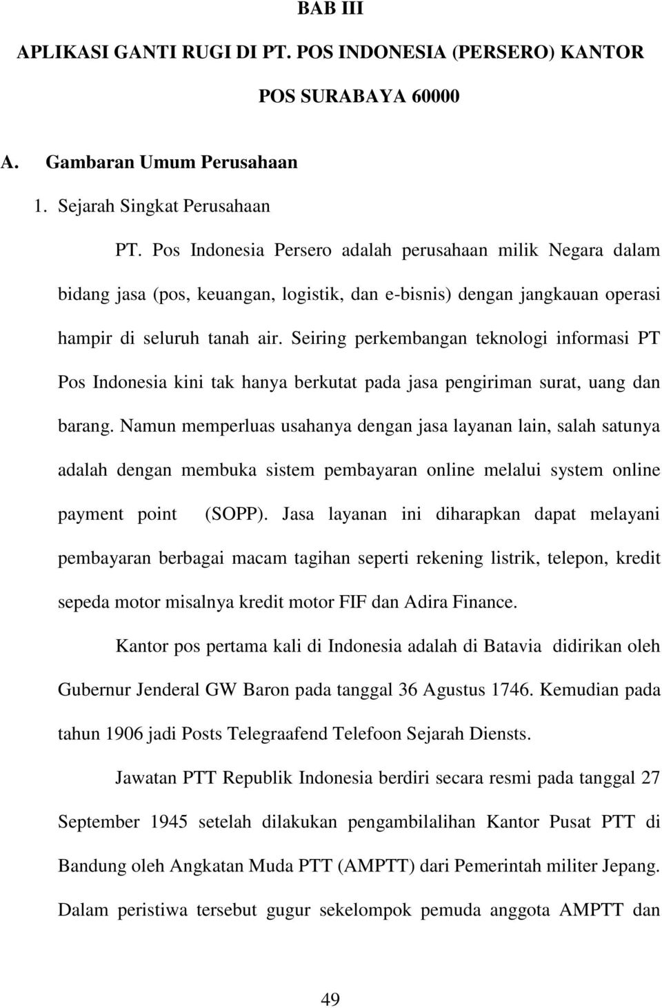 Seiring perkembangan teknologi informasi PT Pos Indonesia kini tak hanya berkutat pada jasa pengiriman surat, uang dan barang.