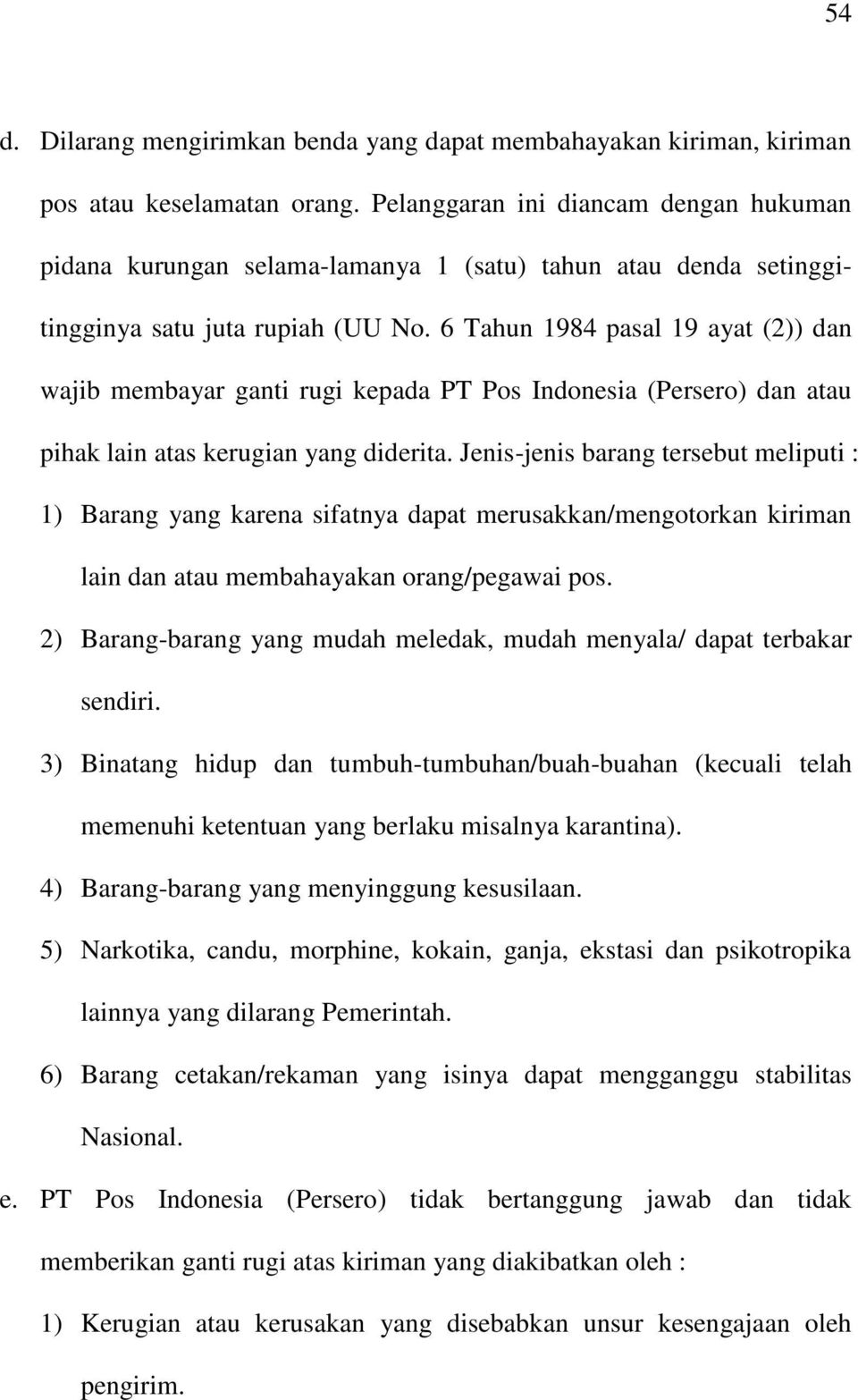6 Tahun 1984 pasal 19 ayat (2)) dan wajib membayar ganti rugi kepada PT Pos Indonesia (Persero) dan atau pihak lain atas kerugian yang diderita.