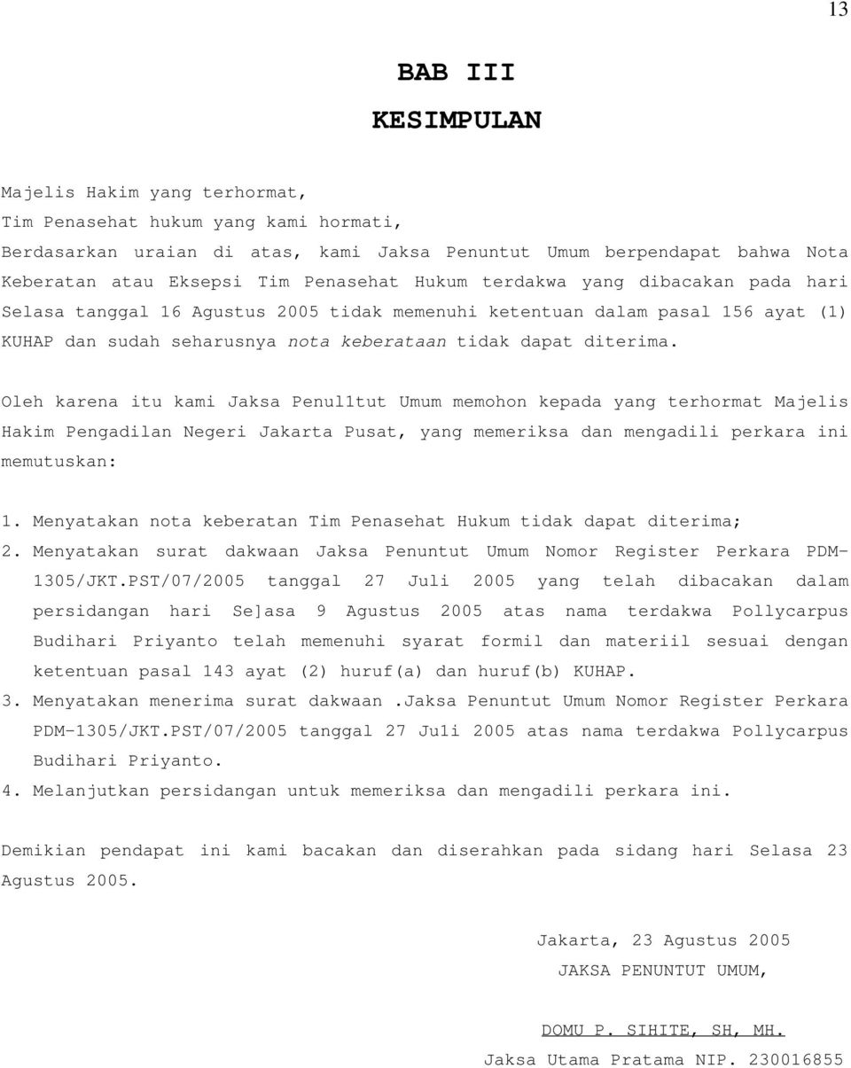 Oleh karena itu kami Jaksa Penul1tut Umum memohon kepada yang terhormat Majelis Hakim Pengadilan Negeri Jakarta Pusat, yang memeriksa dan mengadili perkara ini memutuskan: 1.