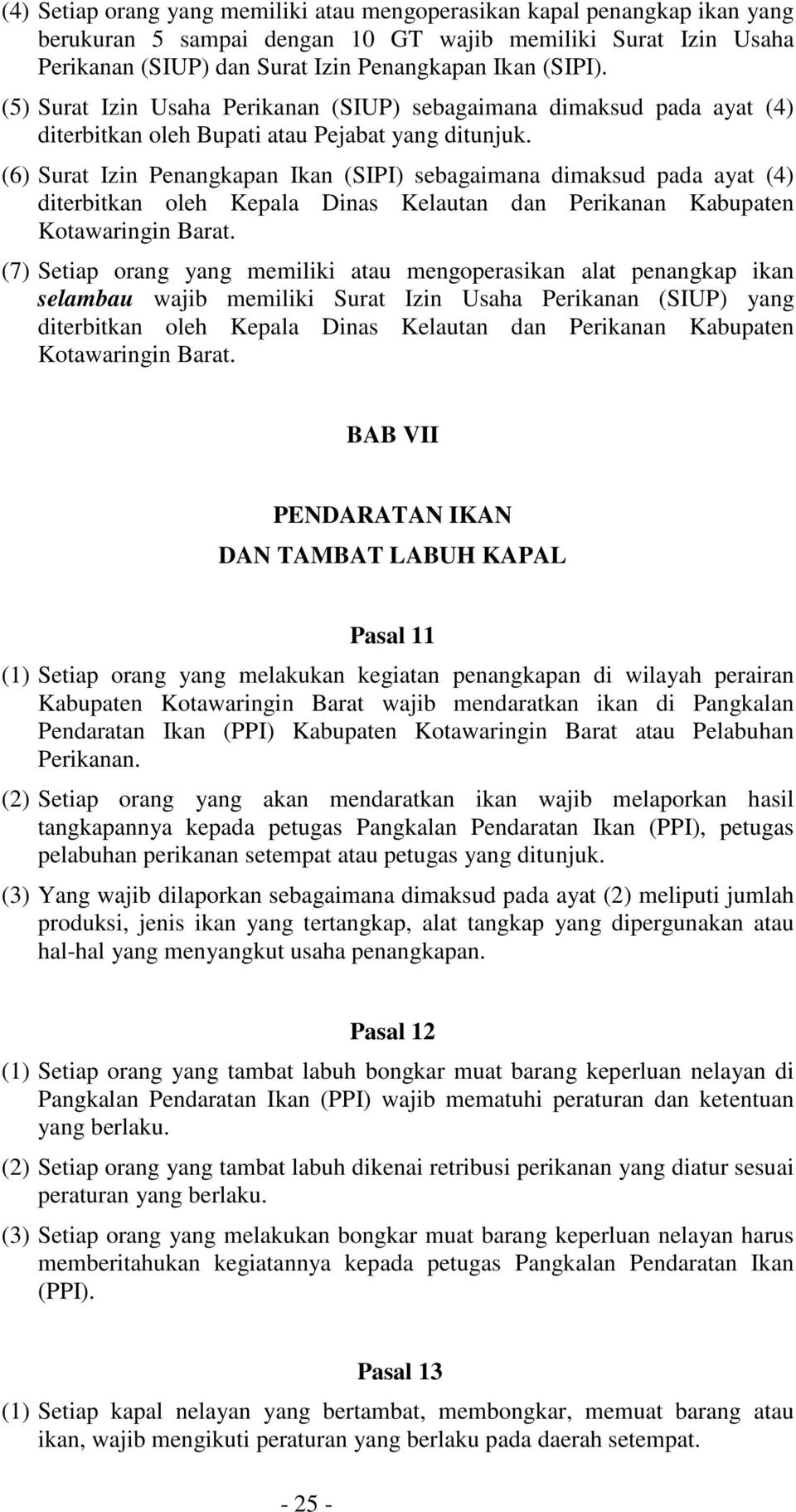 (6) Surat Izin Penangkapan Ikan (SIPI) sebagaimana dimaksud pada ayat (4) diterbitkan oleh Kepala Dinas Kelautan dan Perikanan Kabupaten Kotawaringin Barat.