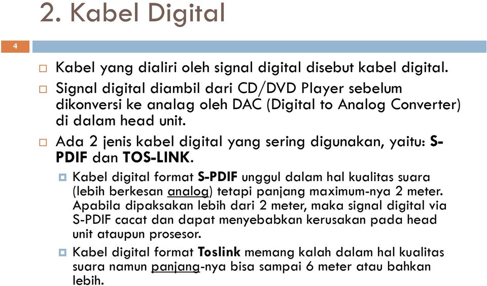 Ada 2 jenis kabel digital yang sering digunakan, yaitu: S- PDIF dan TOS-LINK.