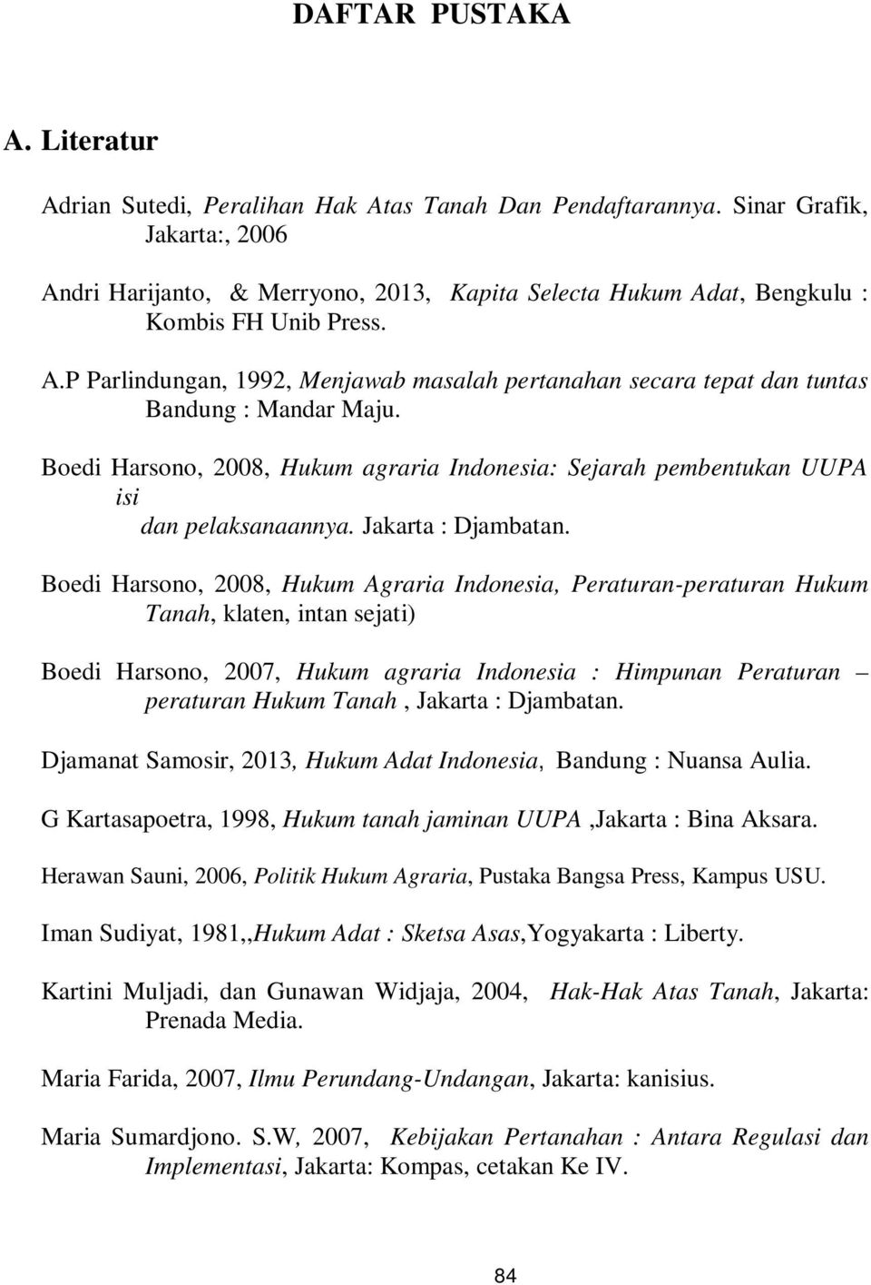 Boedi Harsono, 2008, Hukum agraria Indonesia: Sejarah pembentukan UUPA isi dan pelaksanaannya. Jakarta : Djambatan.