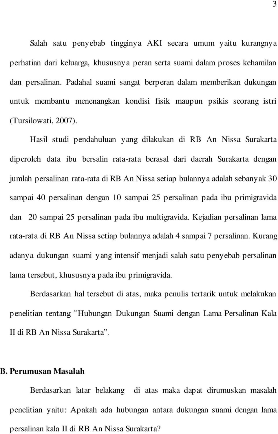 Hasil studi pendahuluan yang dilakukan di RB An Nissa Surakarta diperoleh data ibu bersalin rata-rata berasal dari daerah Surakarta dengan jumlah persalinan rata-rata di RB An Nissa setiap bulannya