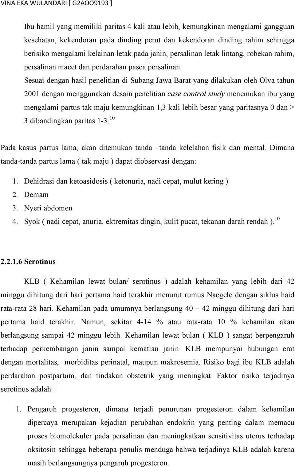 Sesuai dengan hasil penelitian di Subang Jawa Barat yang dilakukan oleh Olva tahun 2001 dengan menggunakan desain penelitian case control study menemukan ibu yang mengalami partus tak maju