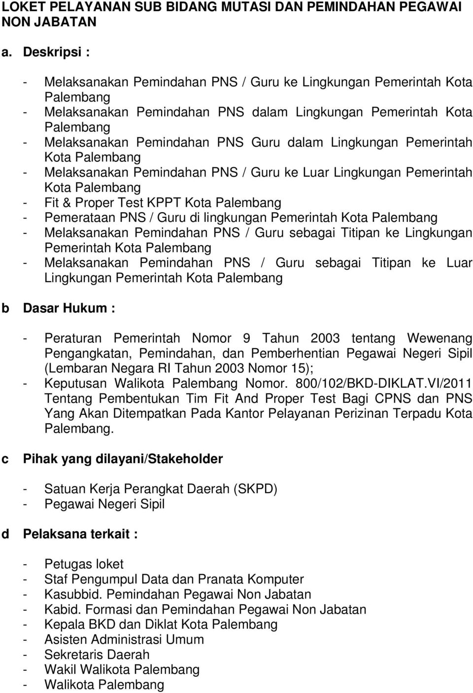 dalam Lingkungan Pemerintah Kota Palembang - Melaksanakan Pemindahan PNS / Guru ke Luar Lingkungan Pemerintah Kota Palembang - Fit & Proper Test KPPT Kota Palembang - Pemerataan PNS / Guru di