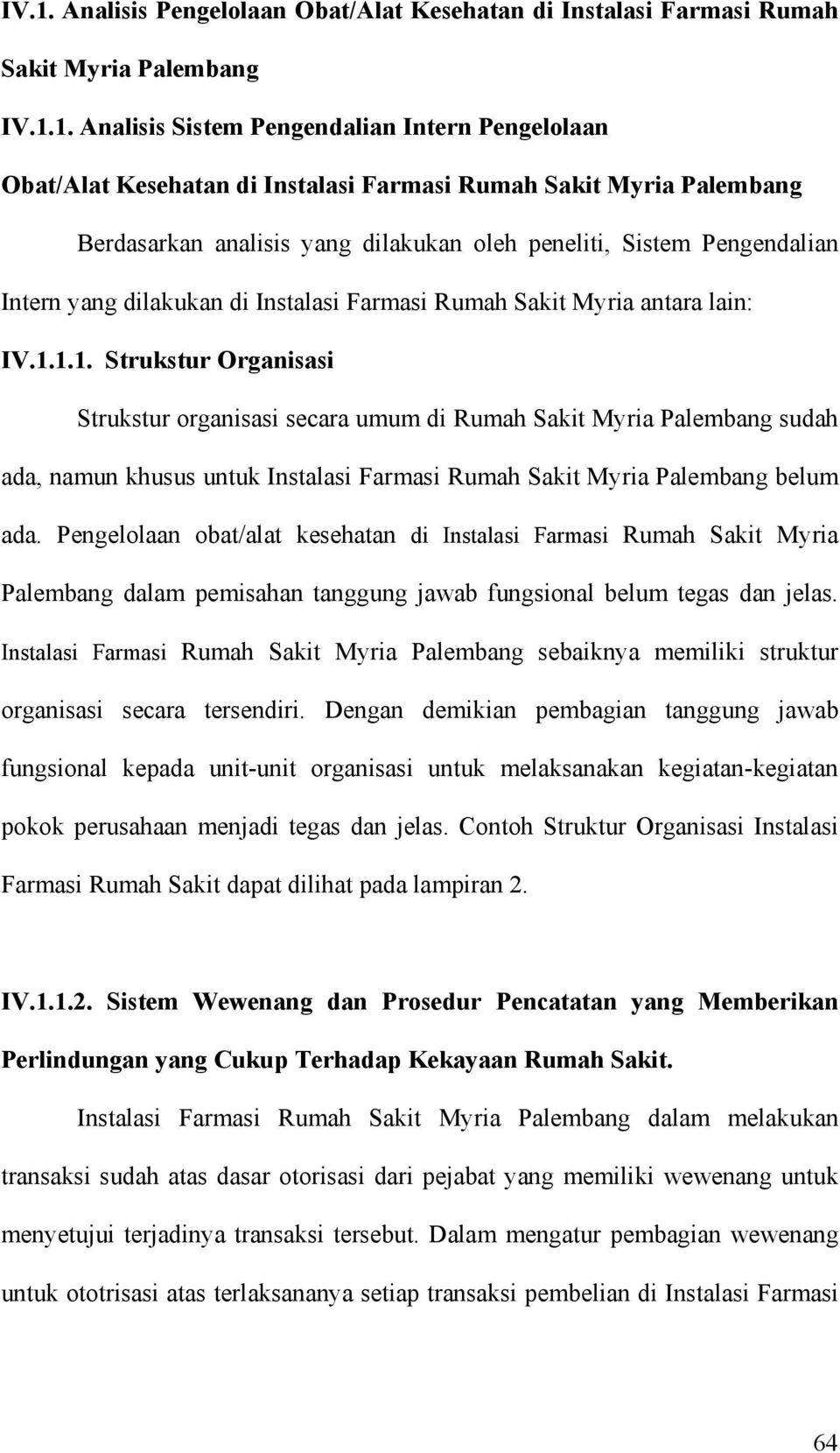1.1. Strukstur Organisasi Strukstur organisasi secara umum di Rumah Sakit Myria Palembang sudah ada, namun khusus untuk Instalasi Farmasi Rumah Sakit Myria Palembang belum ada.