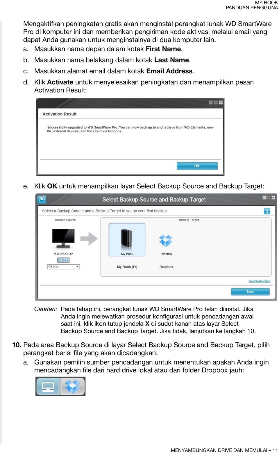 Klik OK untuk menampilkan layar Select Backup Source and Backup Target: Catatan: Pada tahap ini, perangkat lunak WD SmartWare Pro telah diinstal.