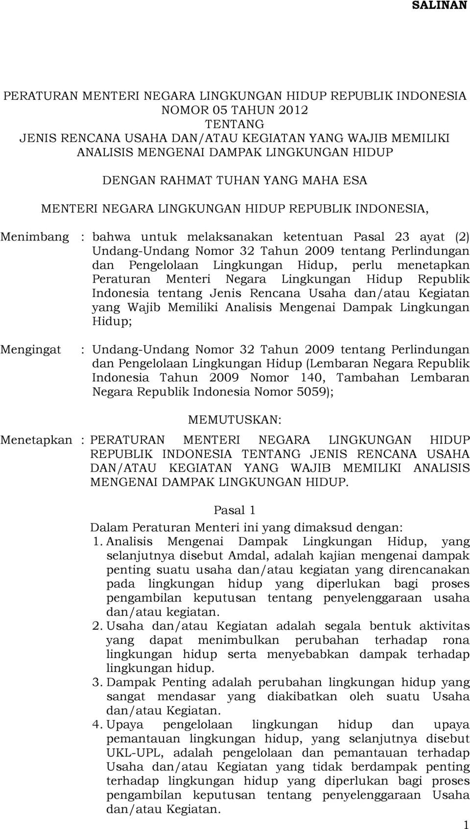 Perlindungan dan Pengelolaan Lingkungan Hidup, perlu menetapkan Peraturan Menteri Negara Lingkungan Hidup Republik Indonesia tentang Jenis Rencana Usaha dan/atau Kegiatan yang Wajib Memiliki Analisis