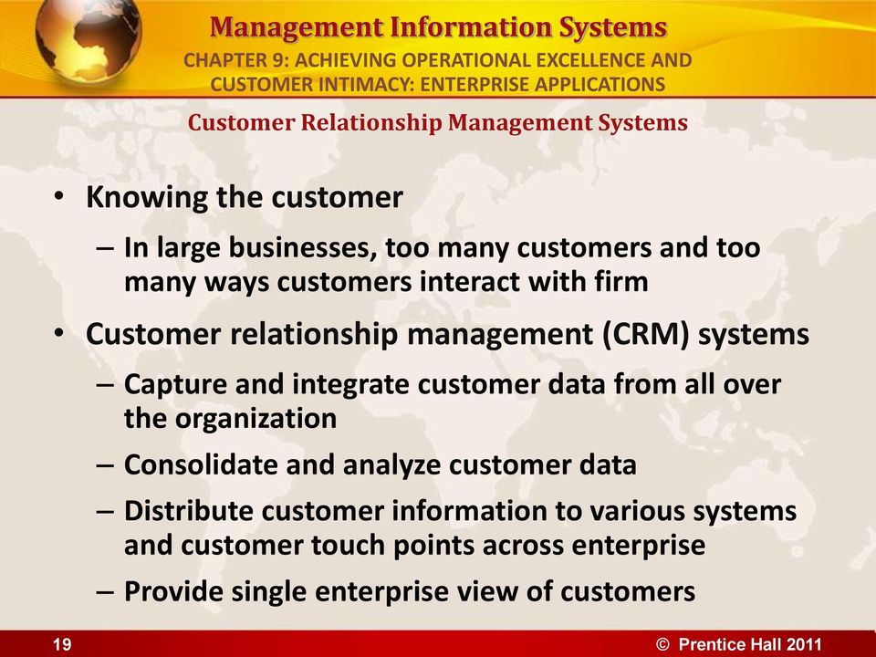 customer data from all over the organization Consolidate and analyze customer data Distribute customer