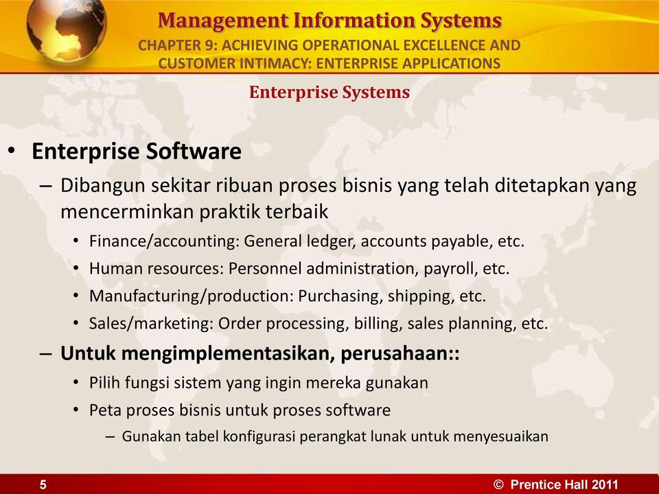 Manufacturing/production: Purchasing, shipping, etc. Sales/marketing: Order processing, billing, sales planning, etc.